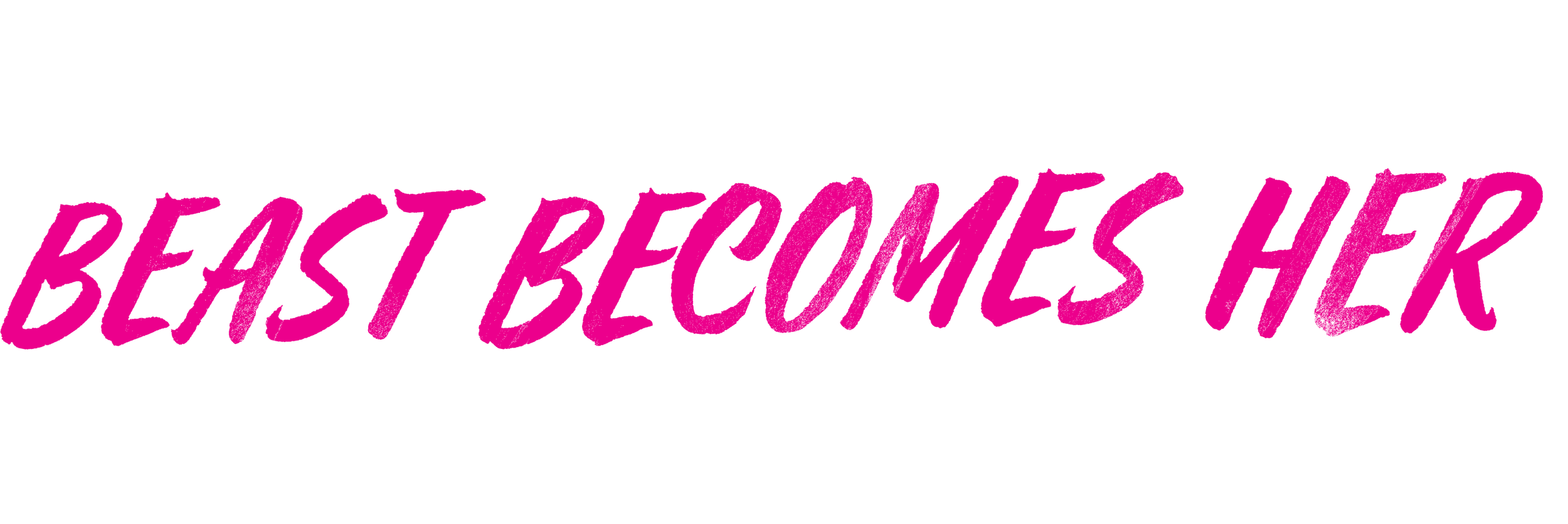 The phrase 'BEAST BECOMES HER' written in bold, pink, cursive font on a black background.