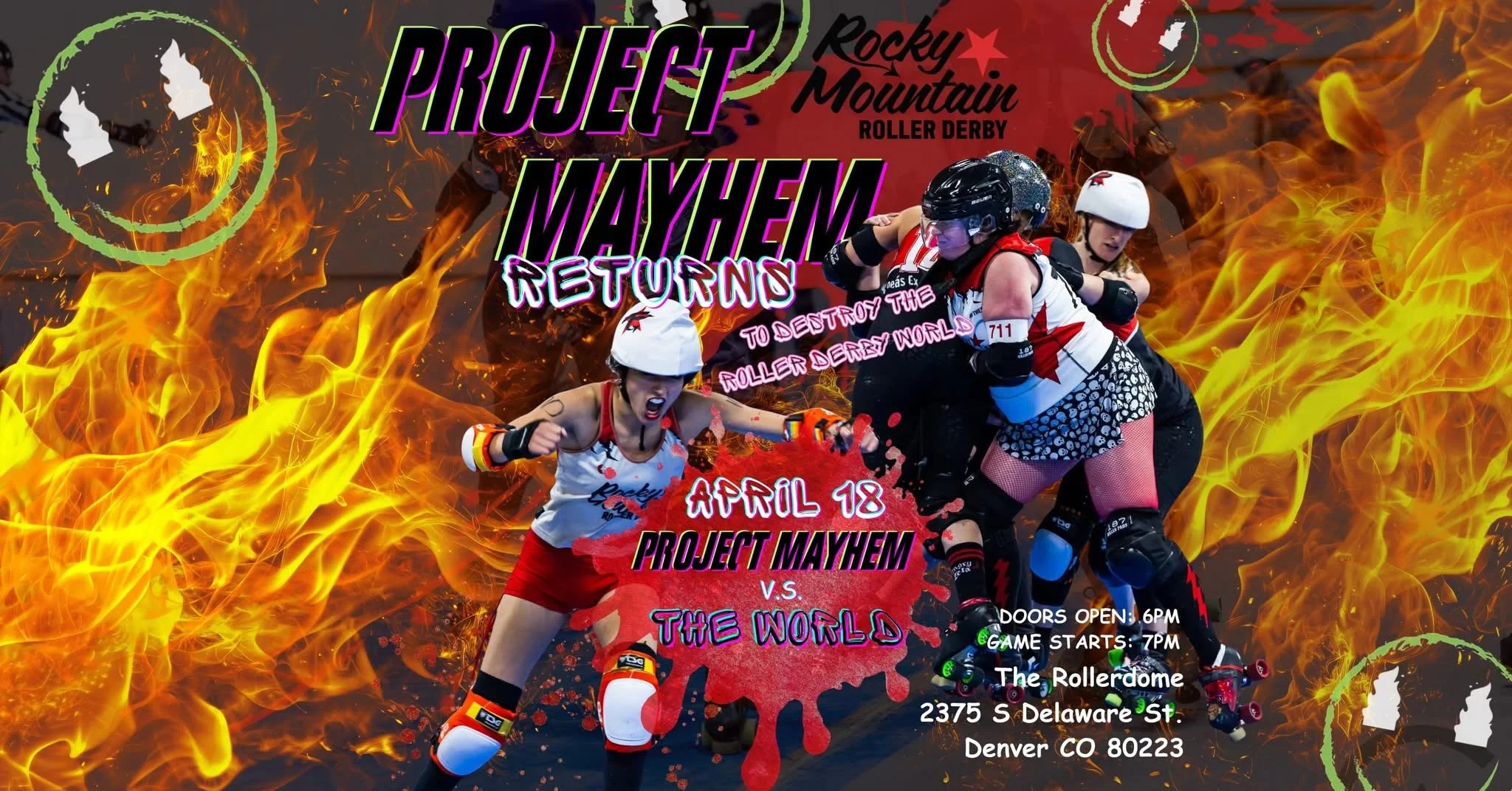 Event flyer with roller derby skaters, flames, and smiley faces. Text reads: Rocky Mountain roller derby project mayhem returns to destroy the roller derby world April 18 Project Mayhem vs The world doors open 6 pm game starts 7 pm the Rollerdome