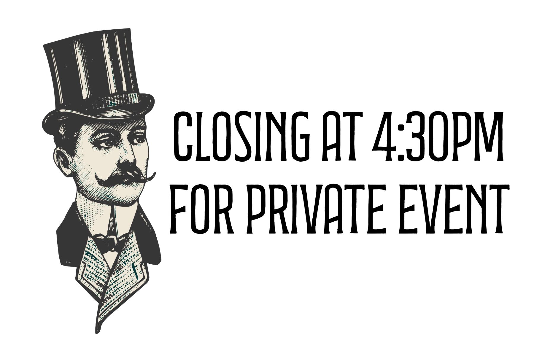 CLOSING AT 4:30PM FOR PRIVATE EVENT