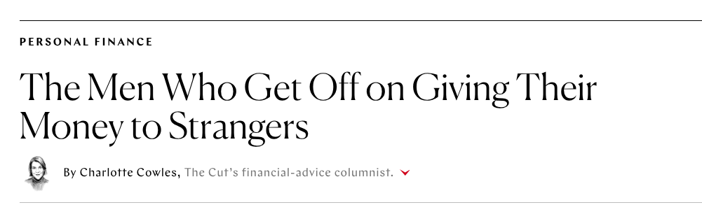 Title of an article about men giving money to strangers, written by Charlotte Cowles.