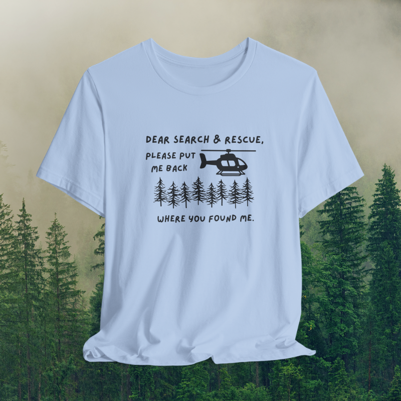Dear Search & Rescue, Please Put Me Back Where You Found Me - Unisex Jersey Short Sleeve Tee