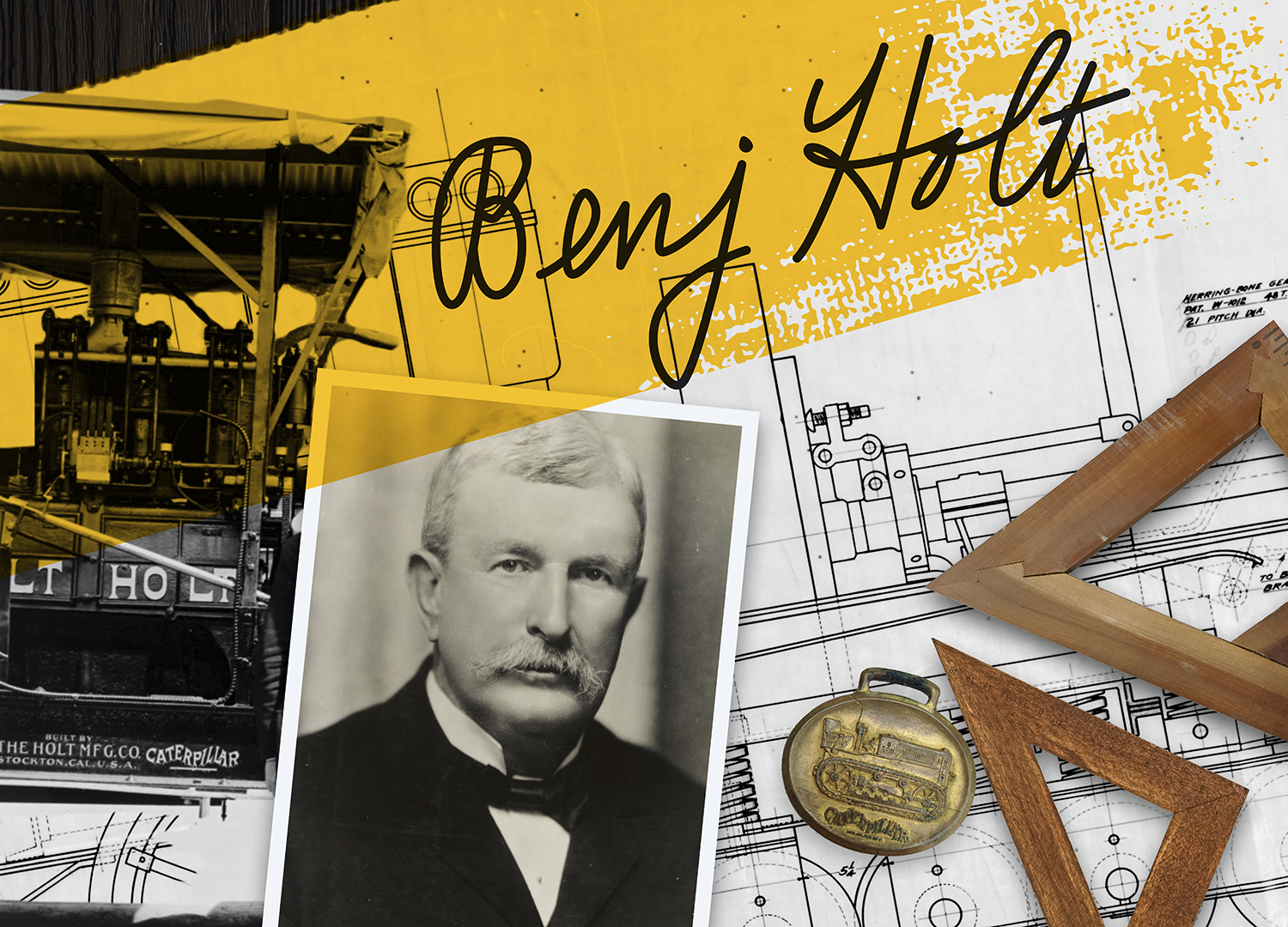 Benjamin Holt was a unique character fascinated by innovative machines. As an inventor himself, Holt owned over 45 patents. 