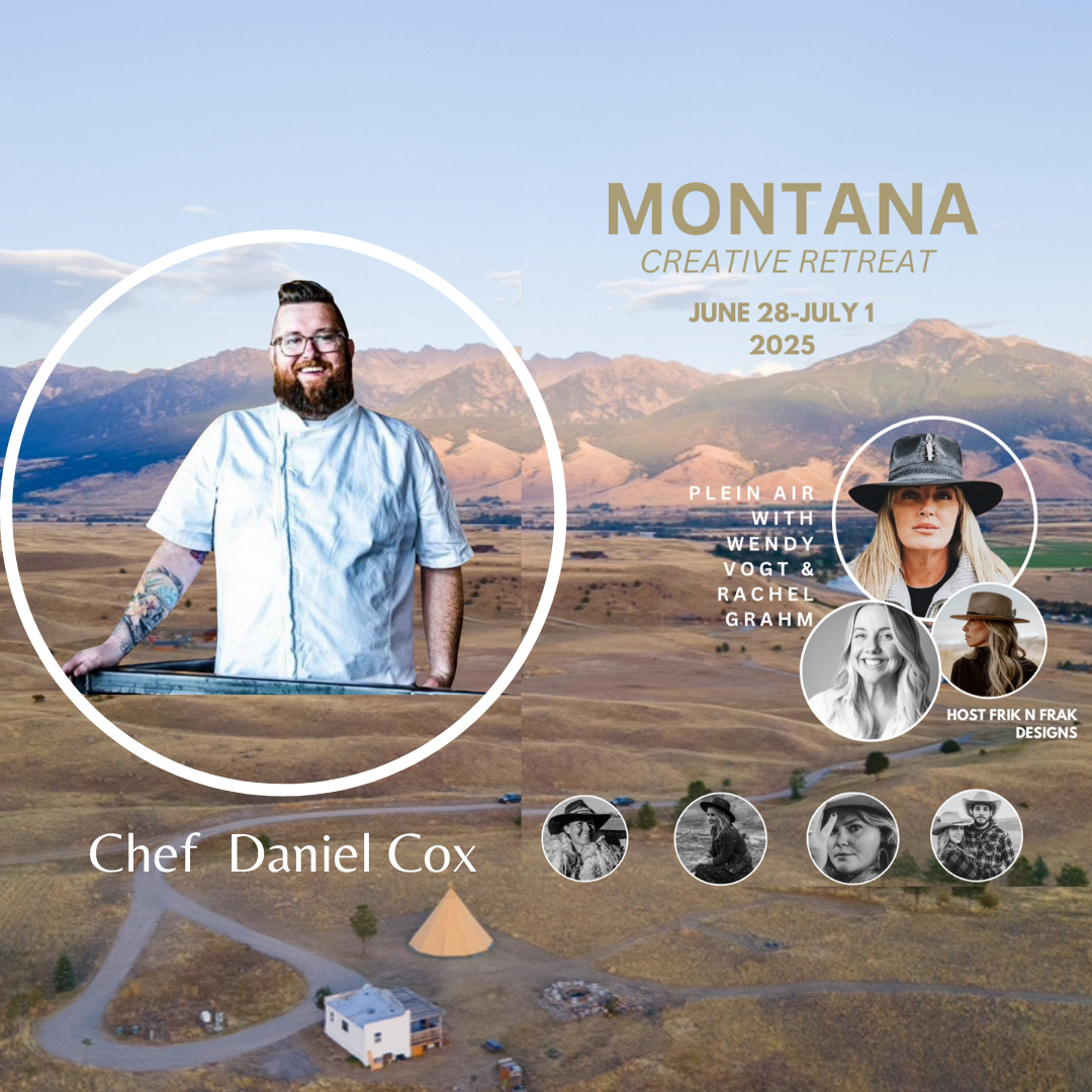 Montana Creative Retreat  with Wendy Vogt and Chef Daniel Cox 6/28-7/1