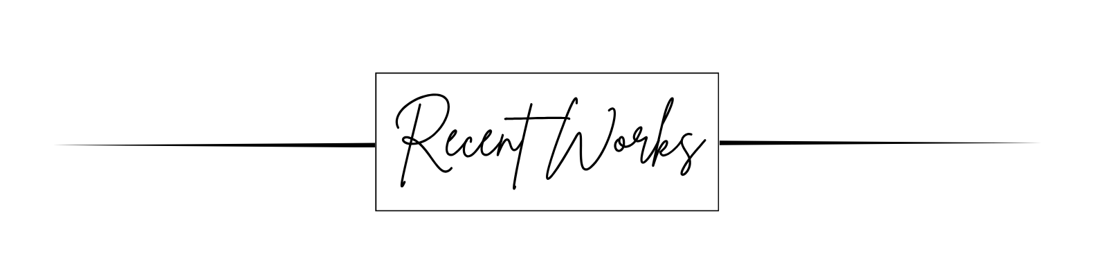 A graphic with the text "Recent Works" in cursive font inside a rectangle, with horizontal lines extending from either side of the rectangle.