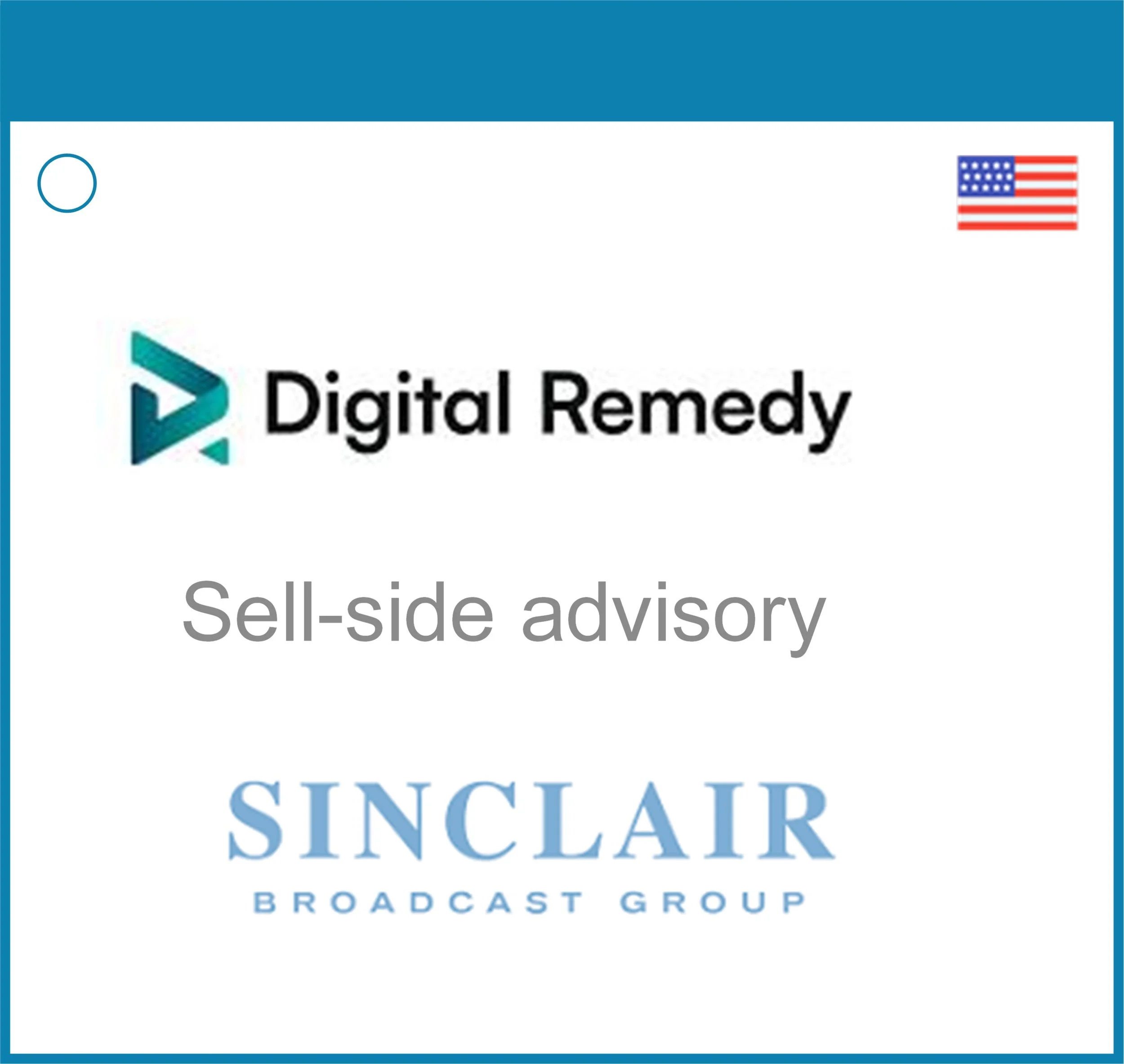 Windsail Partners advises Digital Remedy on its sell-side with Sinclair Broadcast Group.  Digital Remedy is a leading provider of performance solutions in OTT, CTV, and attribution analytics