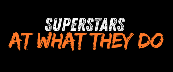 Superstars at what they do