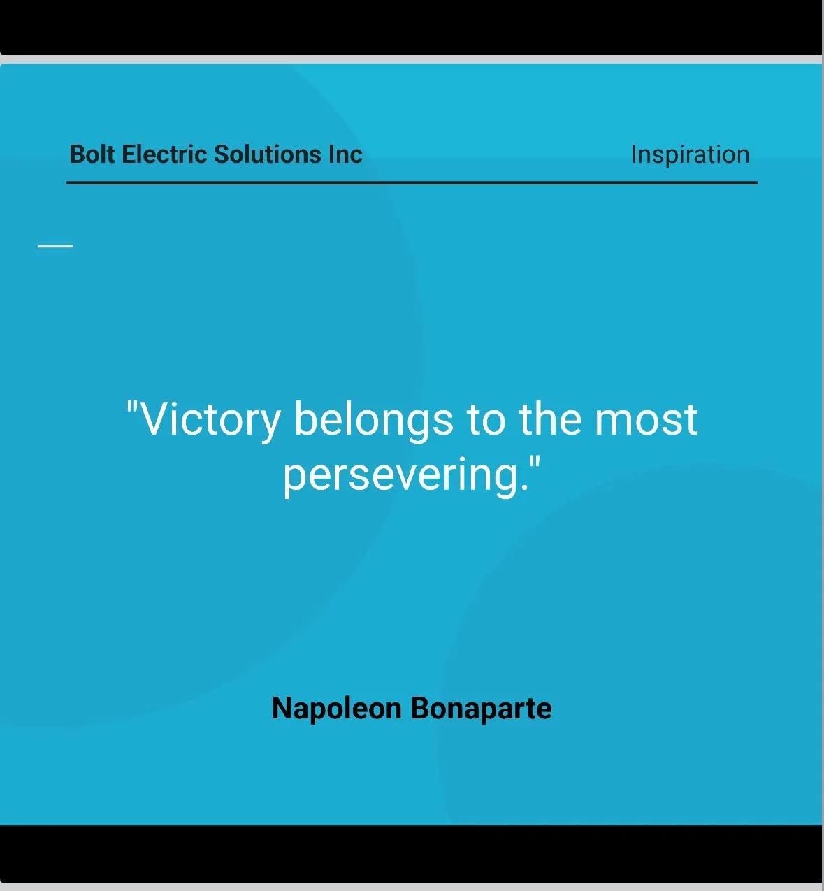 At Bolt Electric Solutions, we&rsquo;ve faced rising costs, market shifts, and uncertainty. Yet through it all, we&rsquo;ve stayed focused, stayed driven, and kept delivering for our clients💡⚡️

&ldquo;Victory belongs to the most persevering.&rdquo;