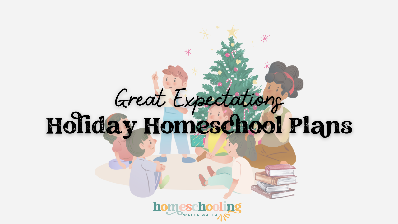 Great Expectations: Creating a Holiday Homeschool Plan Your Family Can Actually Live With