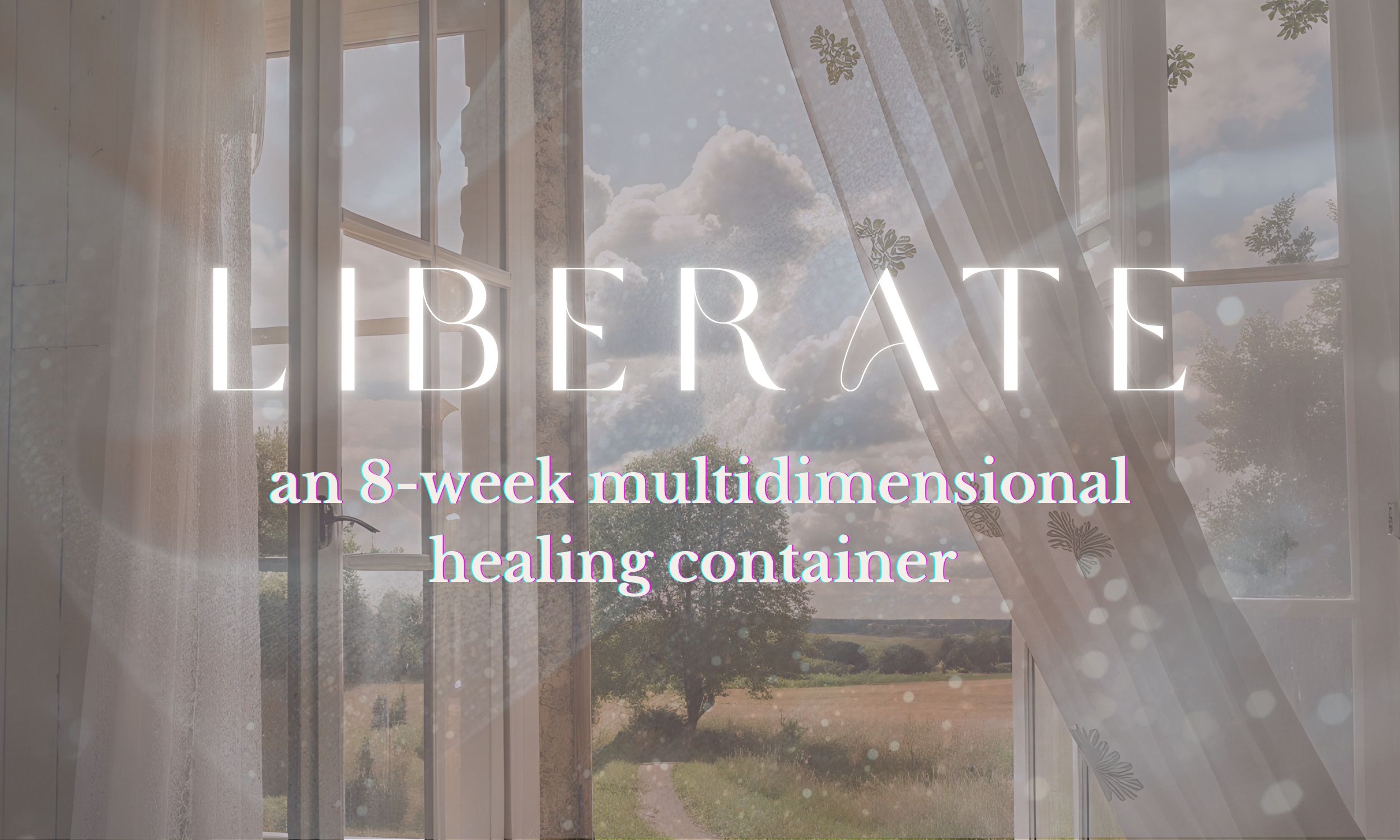 A window with sheer curtains showing a scenic outdoor view of trees and a field, with text overlay reading "LIBERATE" and "an 8-week multidimensional healing container."