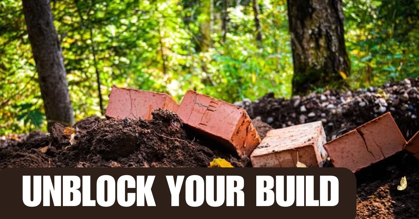 Unblock Your Build - When it's not moving in the way you know it should.