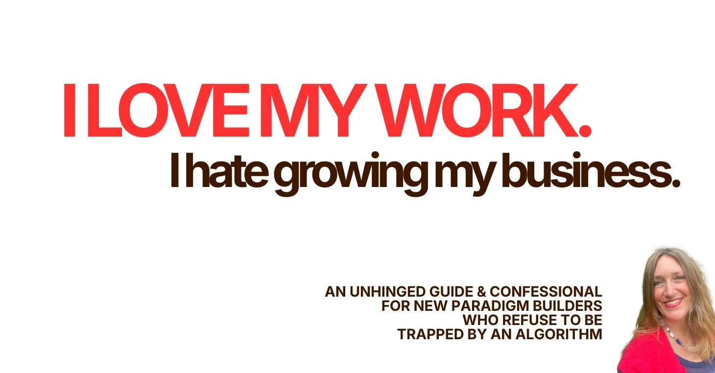 Unhinged Guide & Business Confessional for New Paradigm Builders