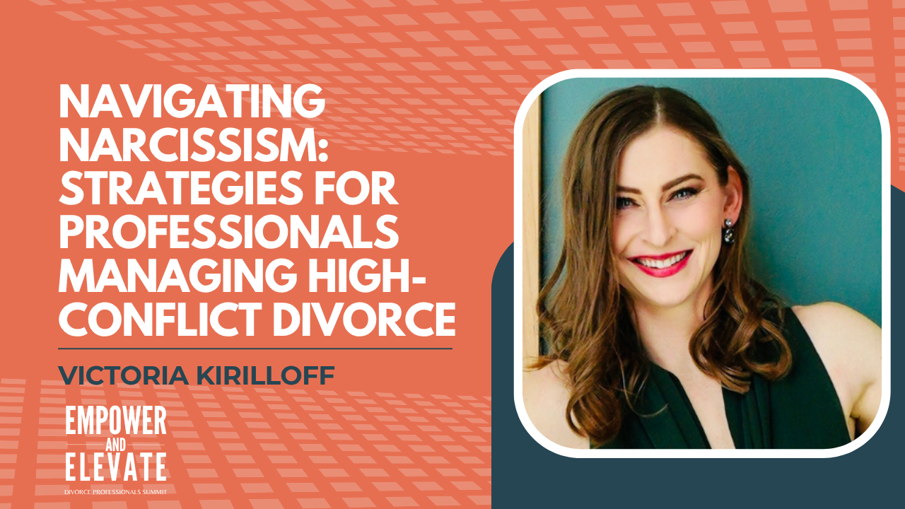 Navigating Narcissism: Strategies for Professionals Managing High-Conflict Divorce