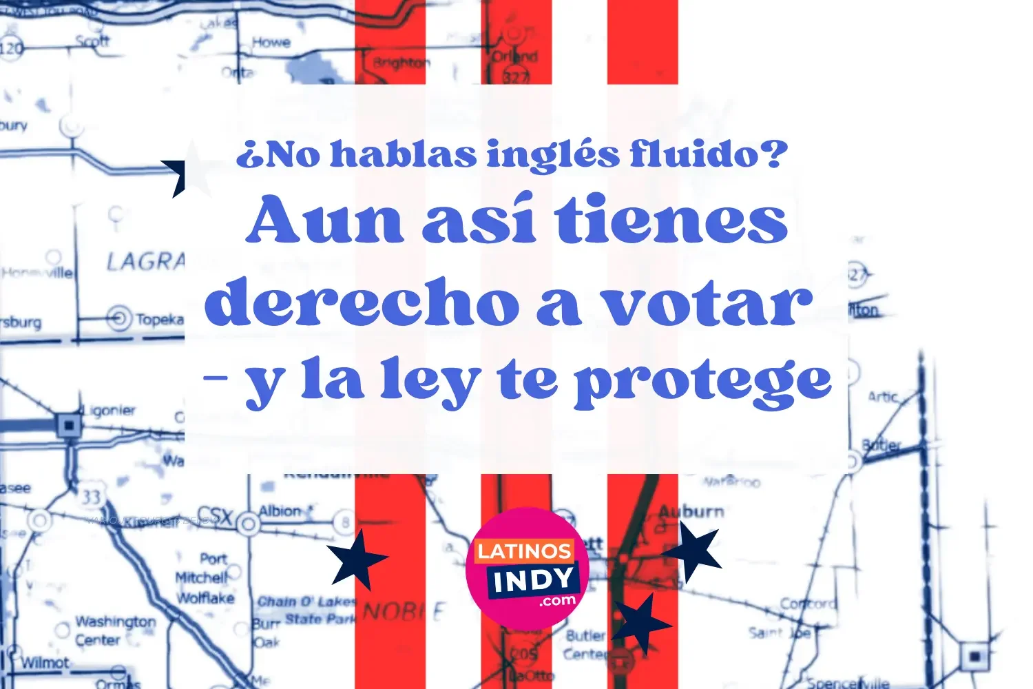 ¿No hablas inglés fluido? Aun así tienes derecho a votar — y la ley te protege
