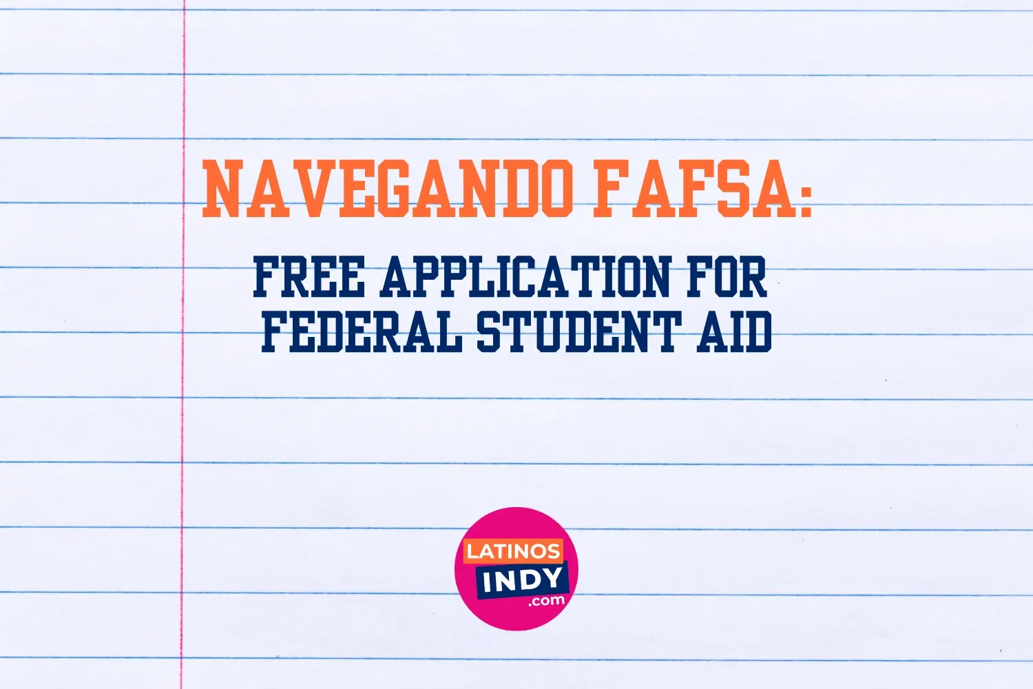 Navegando FAFSA: Tu Guía para Familias Latinas en Indiana