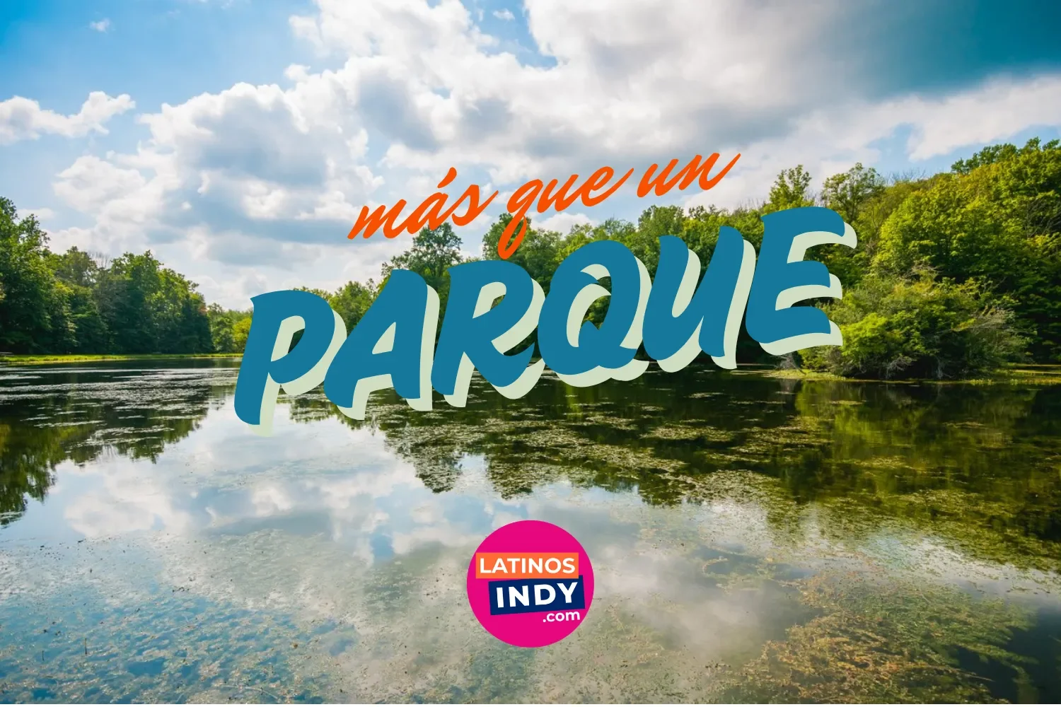 Los Parques con Mas Perks de Indianápolis -- Guia de lo Que Ofrece Cada Uno