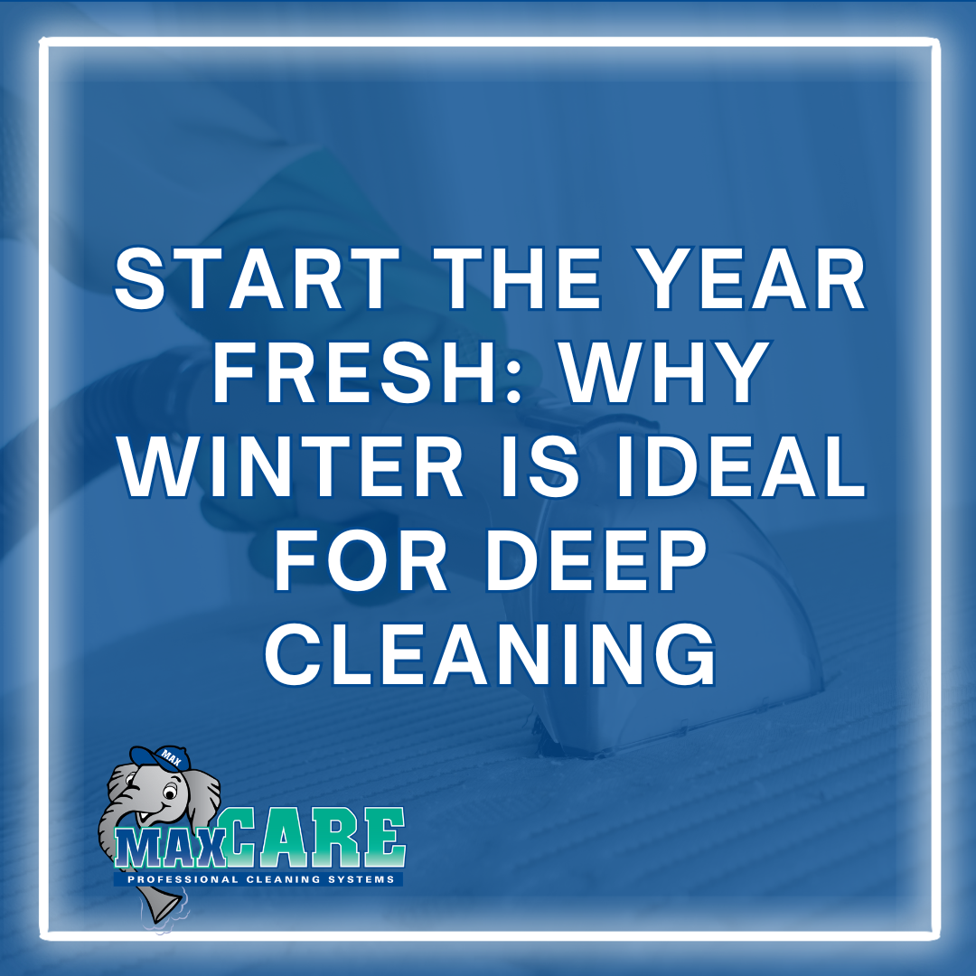 Start the Year Fresh: Why Winter Is Ideal for Deep Cleaning