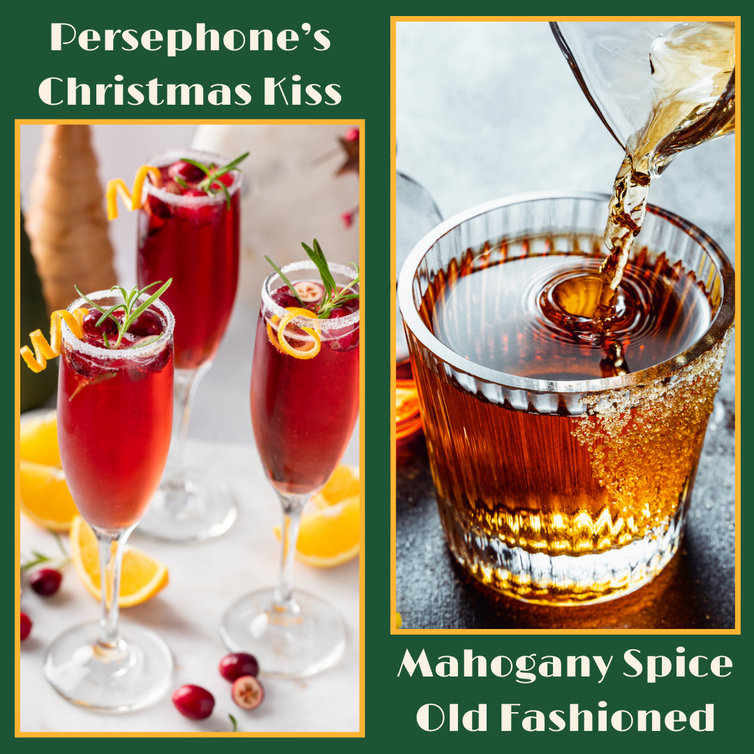 Persephone’s Christmas Kiss and Mahogany Spice Old Fashioned