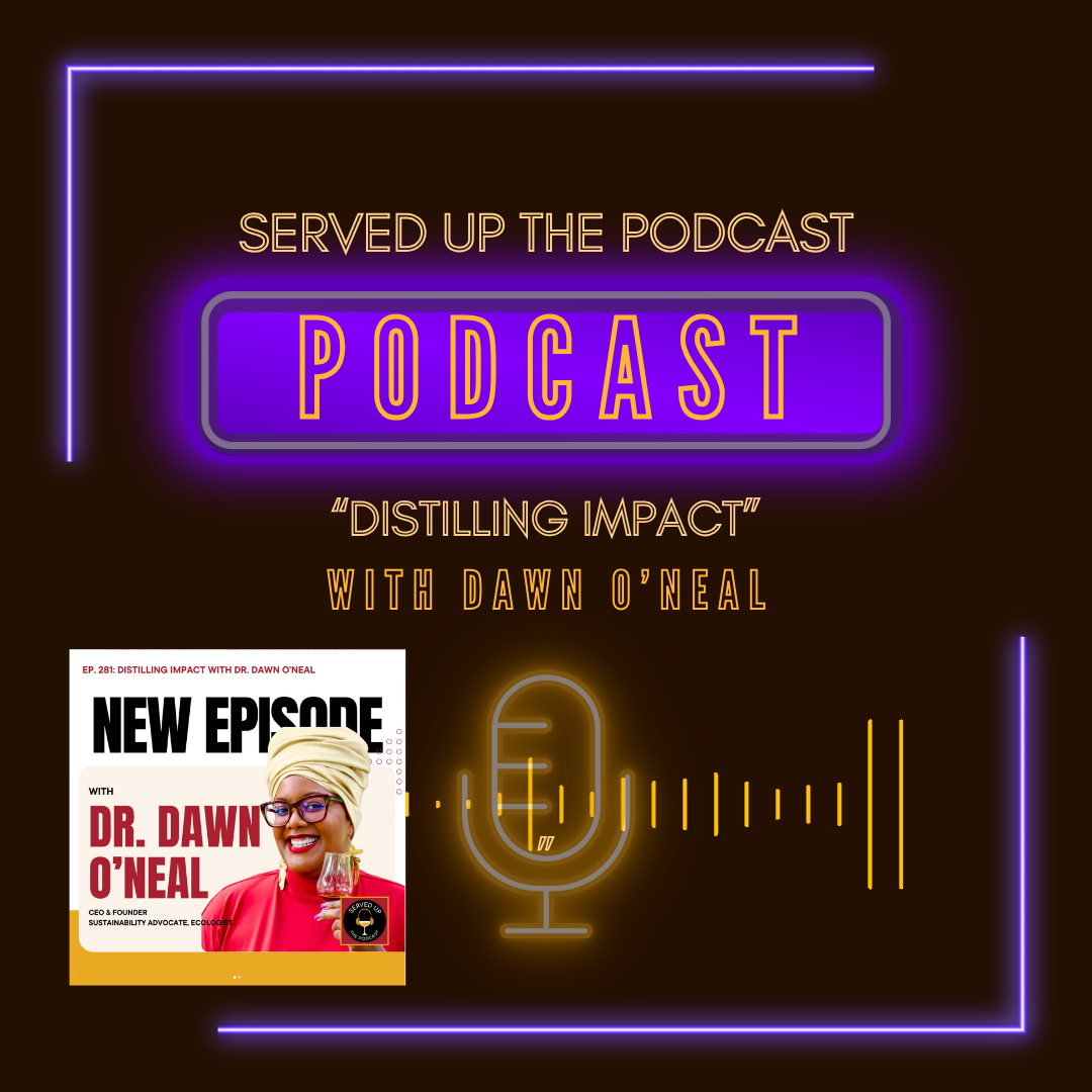 Served Up Podcast: Distilling Impact with Dr. Dawn O’Neal