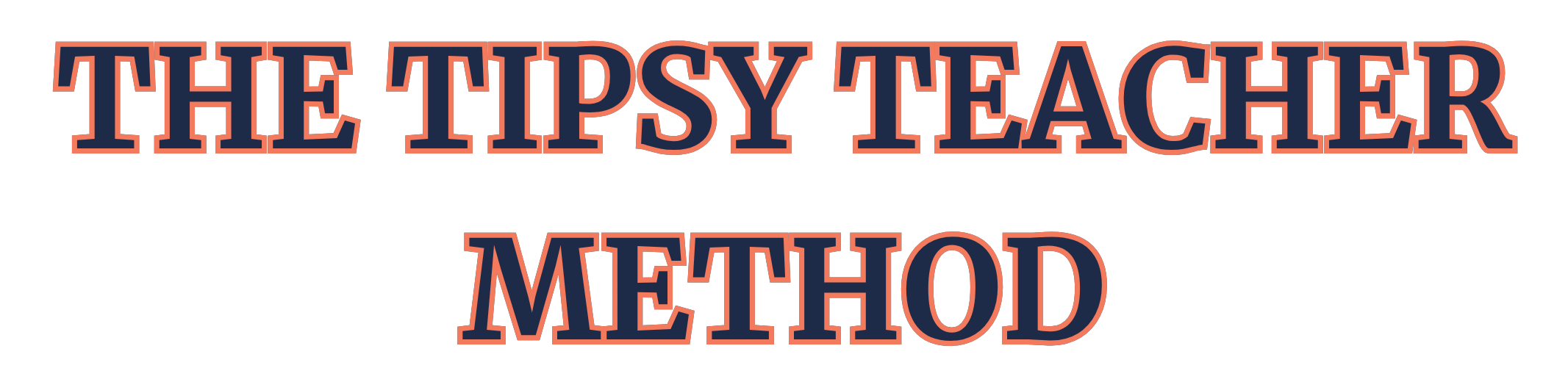 The tipsy teacher method