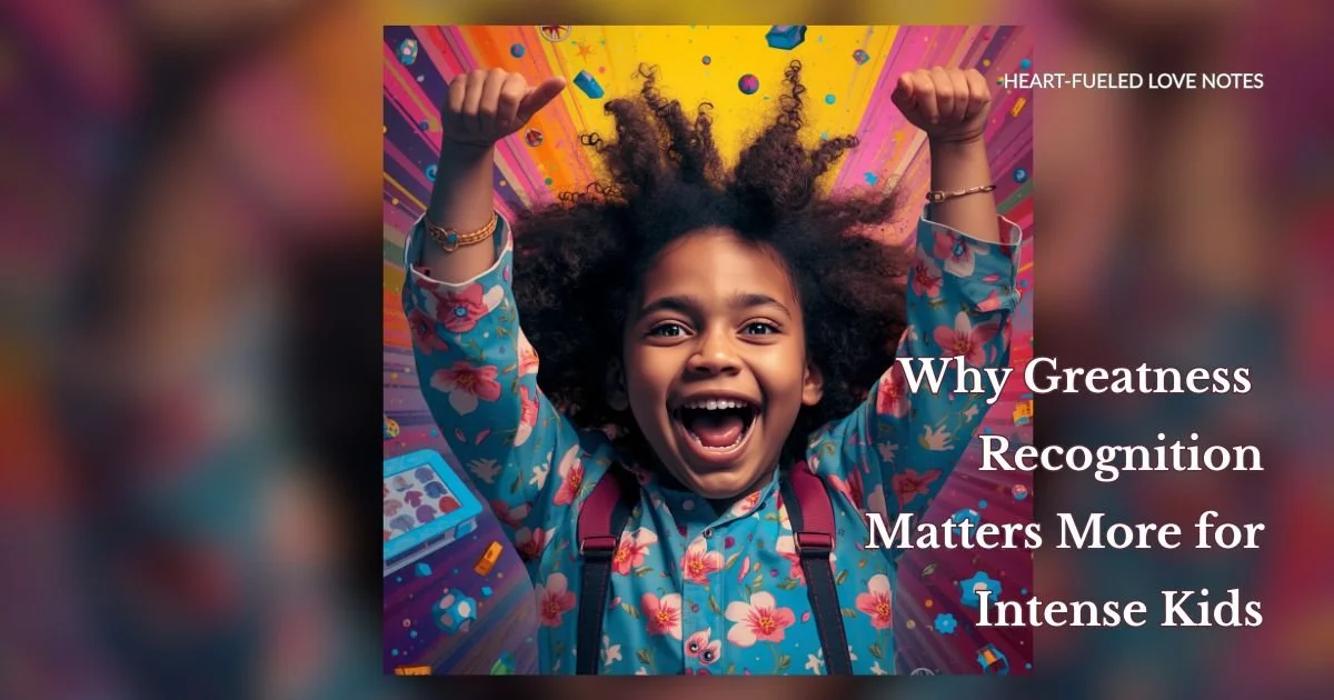 Why Greatness Recognition Matters More for Intense Kids</span>