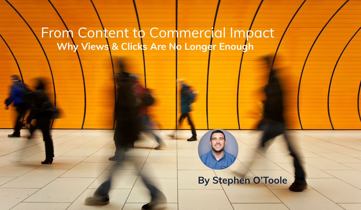 From Content to Commercial Impact: Why Views &amp; Clicks Are No Longer Enough