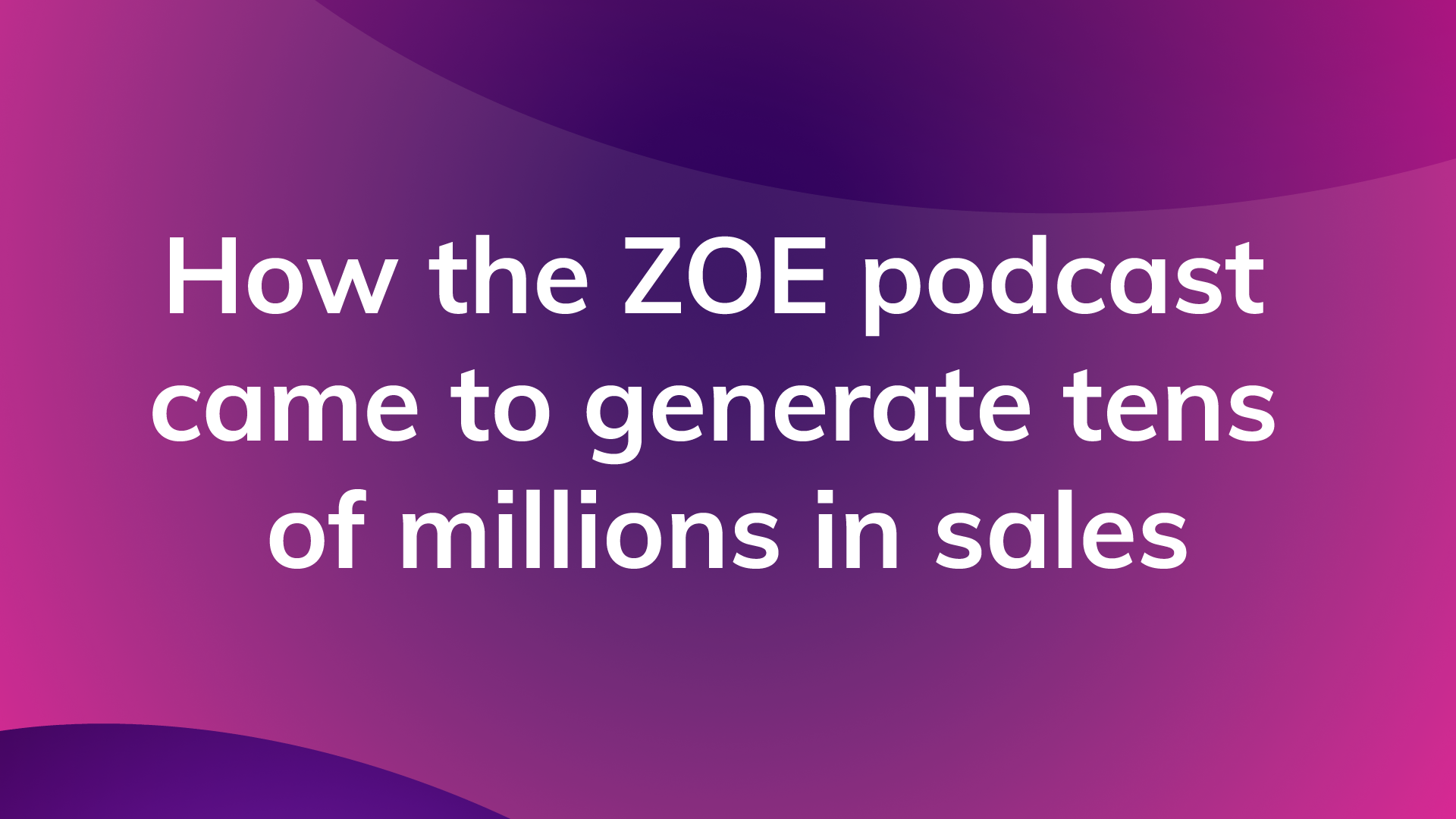 What can you learn from a podcast that generated tens of millions in sales?