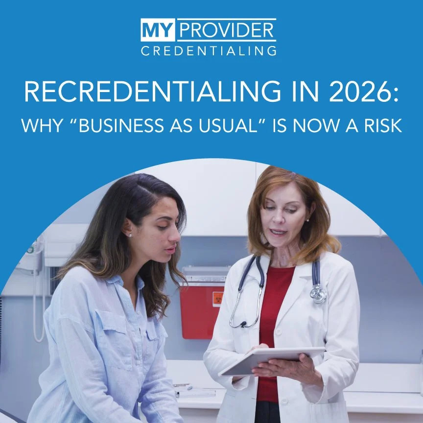 Recredentialing in 2026: Why “Business as Usual” Is Now a Risk