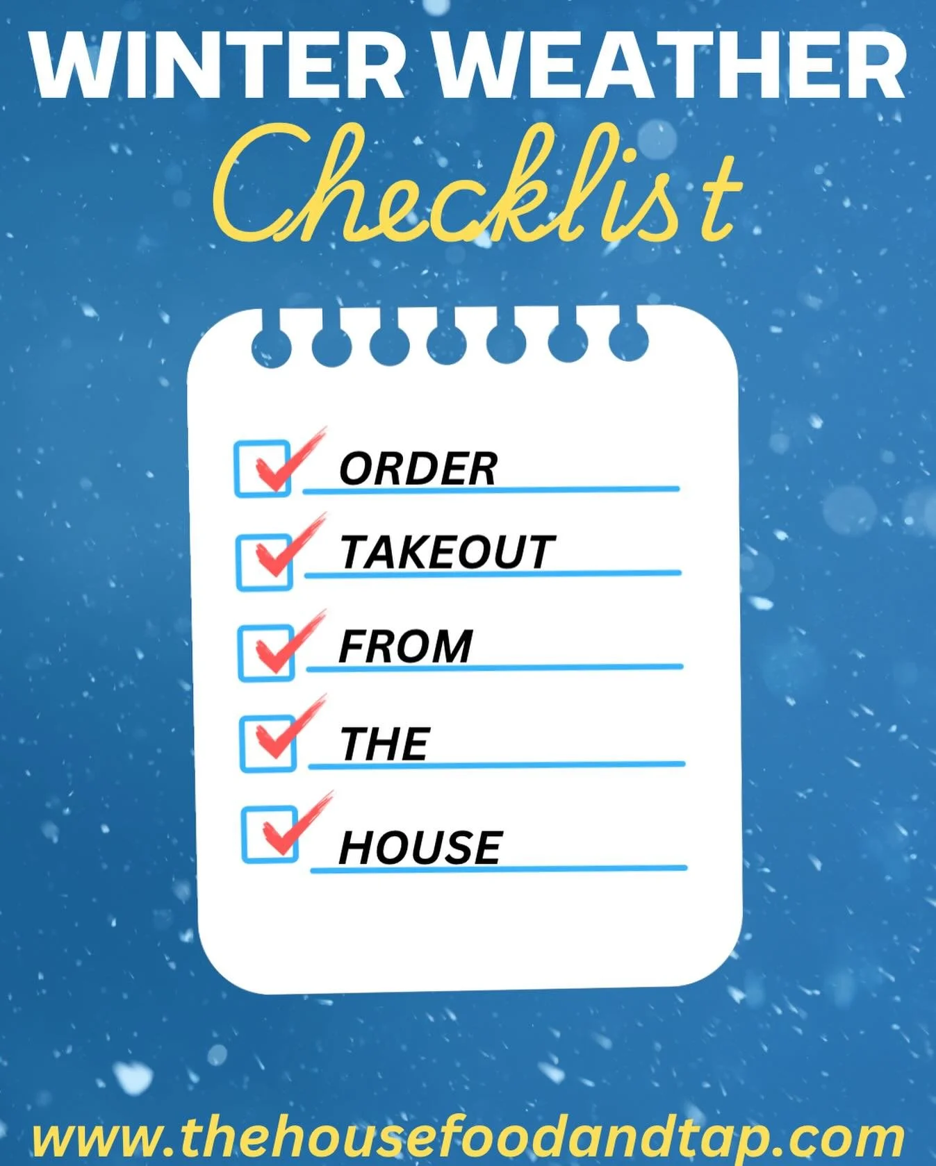 Whether you&rsquo;re clocking out from work or the kids are getting out of school, today&rsquo;s a grab-takeout-and-go-straight-home kind of snowstorm.

Start Thanksgiving break the cozy way - order ahead at thehousefoodandtap.com and swing by The Ho