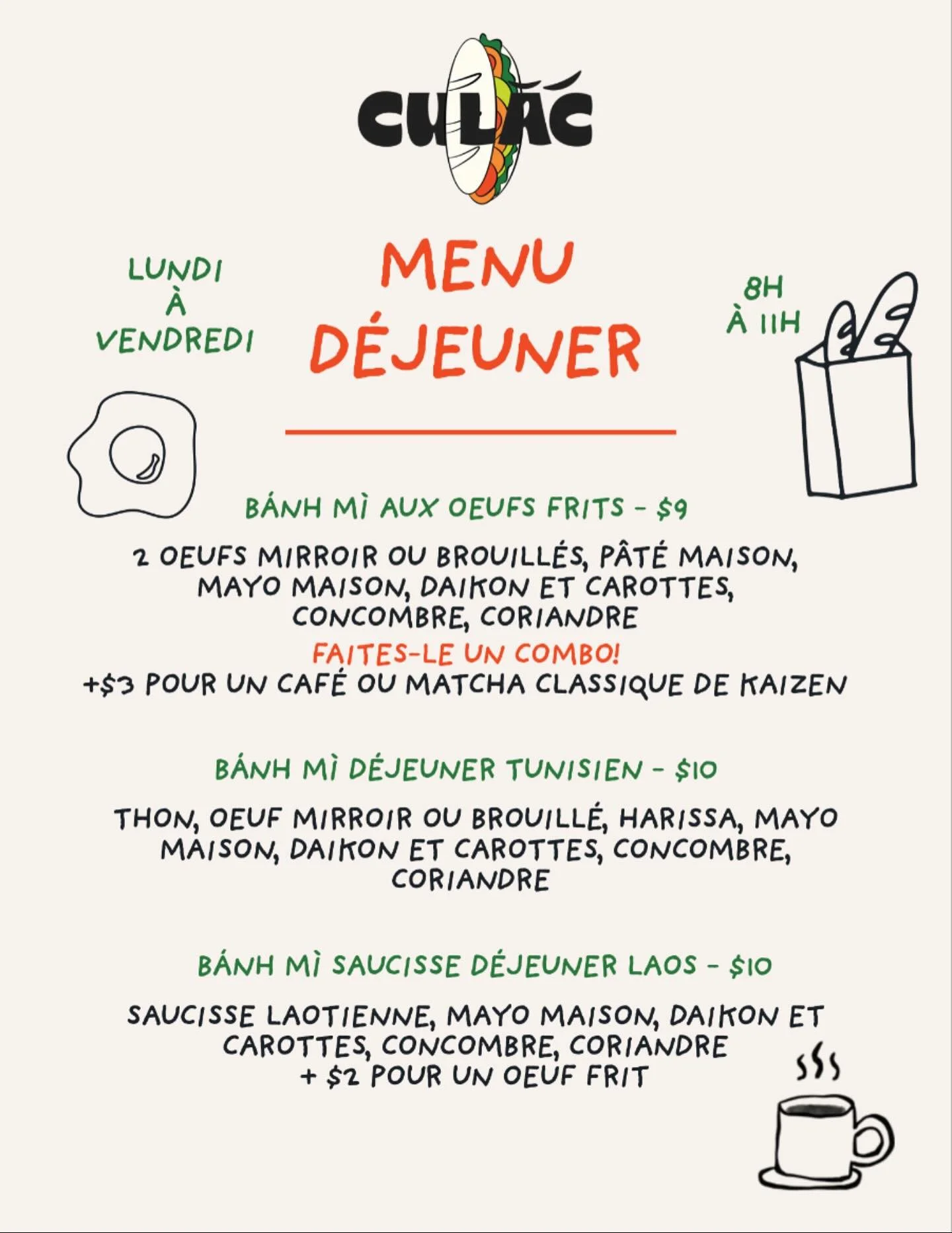 🍳MENU D&Eacute;JEUNER🥖
Venez d&eacute;couvrir nos b&aacute;nh m&igrave; d&eacute;jeuner, inspir&eacute; par les gens qu&rsquo;on aime, fait toujours avec une touche du Vietnam.
Disponible lundi &agrave; vendredi seulement, de 8h-11h 💚
.
🍳BREAKFAS