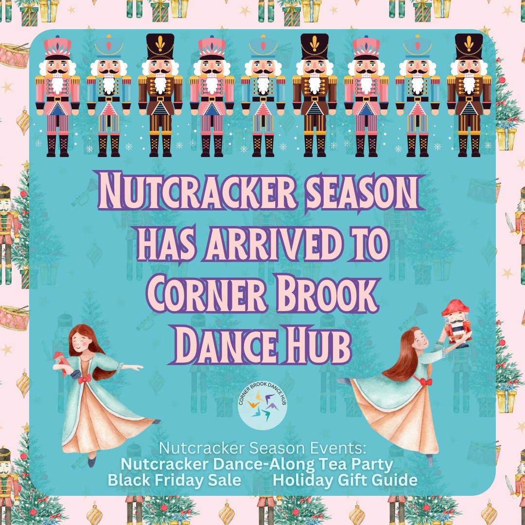 It's one of our favourite times of year here at Corner Brook Dance Hub: Nutcracker Season!

To celebrate, we have a variety of unique offerings for you to enjoy. Stay tuned as we tell you more about our Nutcracker Dance-Along Tea Party, don't miss ou