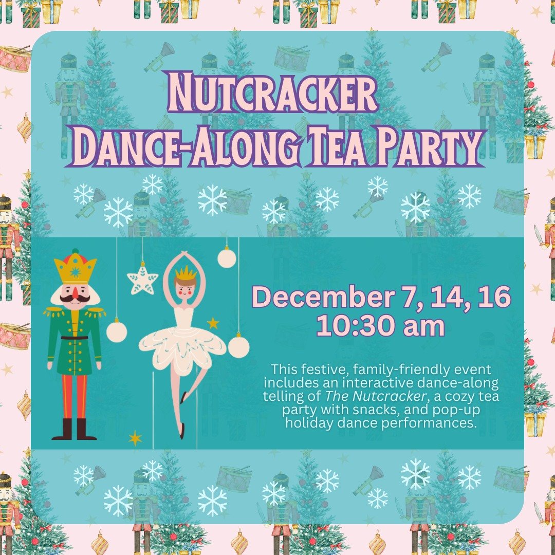 Help us celebrate the season with imagination, movement, and a sprinkle of Nutcracker magic!

This festive, family-friendly event includes an interactive dance-along telling of The Nutcracker, a cozy tea party with snacks, friends, and pop-up holiday