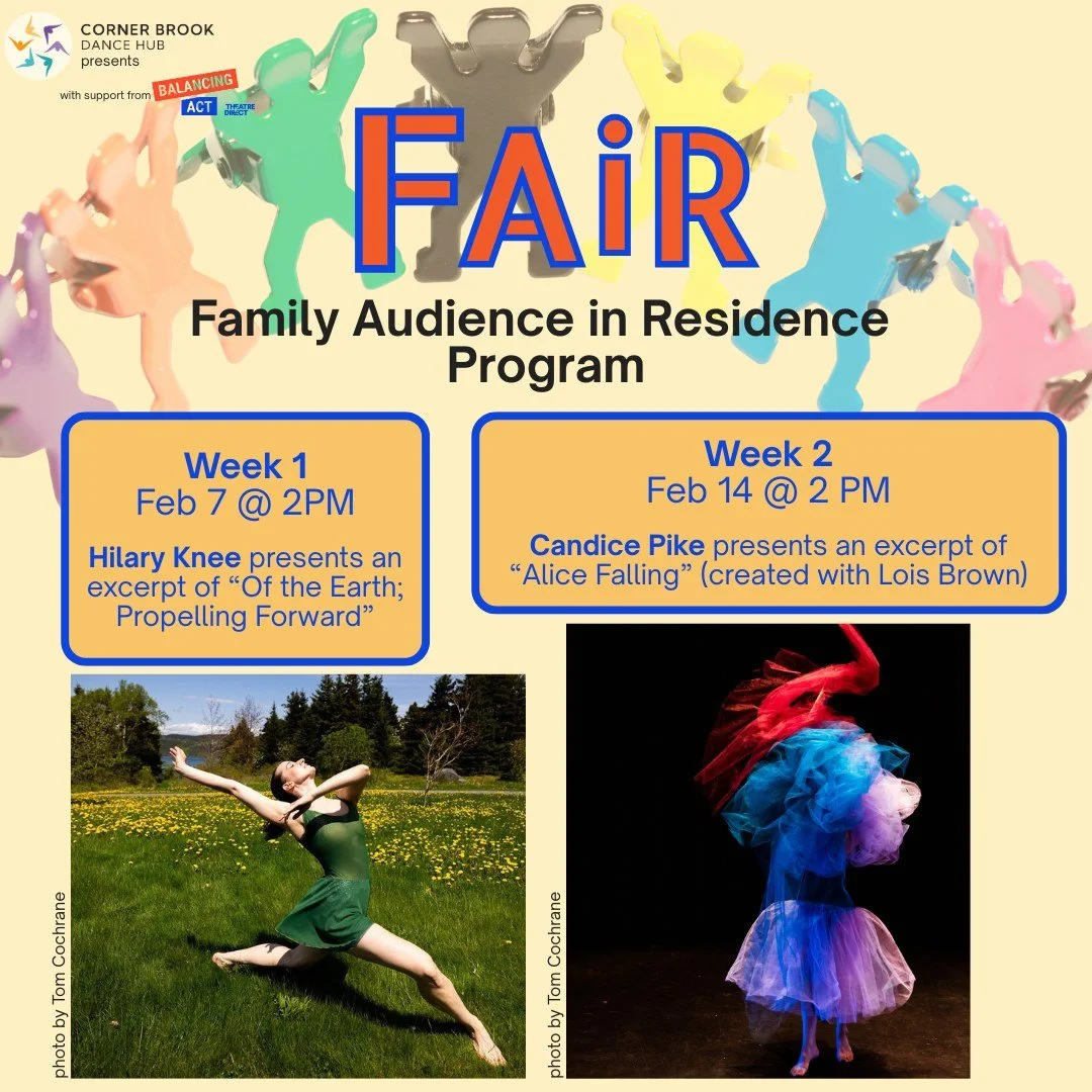 We are announcing the first two shows of our Family Audience in Residence (FAiR) Program on February 7th and 14th at 2pm at the Corner Brook Dance Hub.

On February 7th families will see Hilary Knee perform an excerpt of her solo "Of the Earth; 