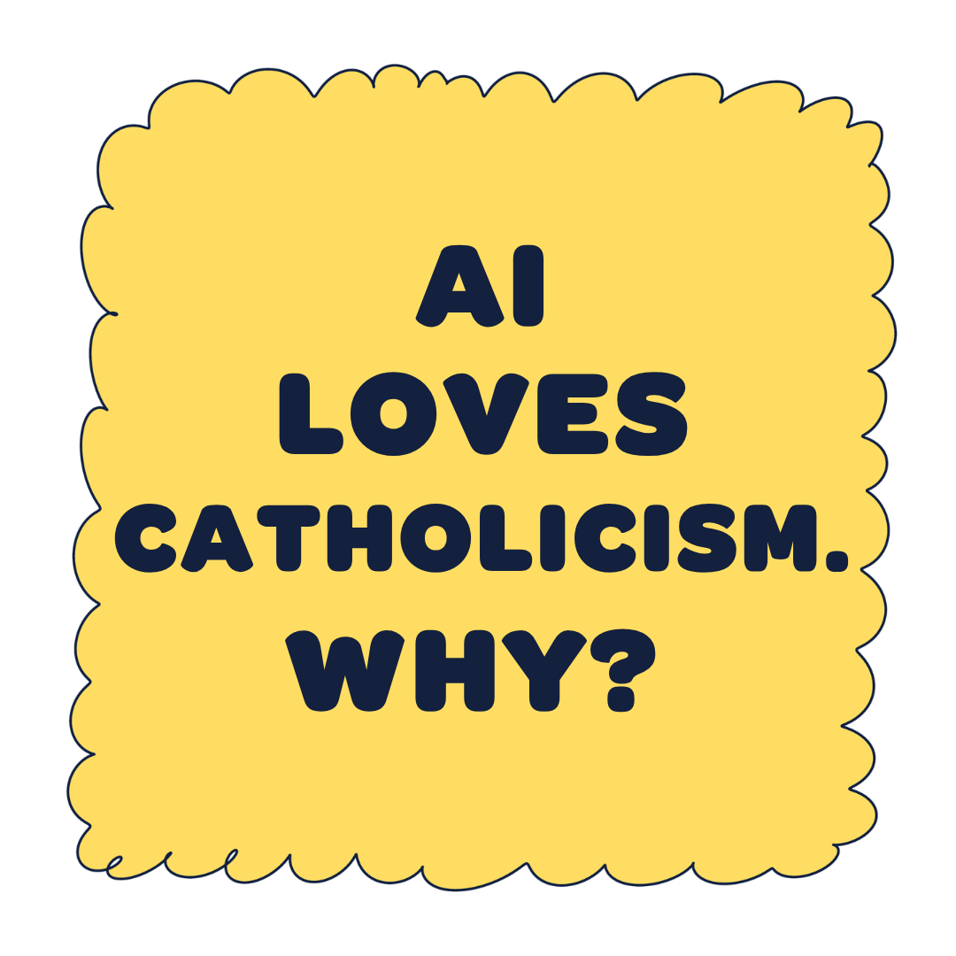 AI loves Catholicism. Why?