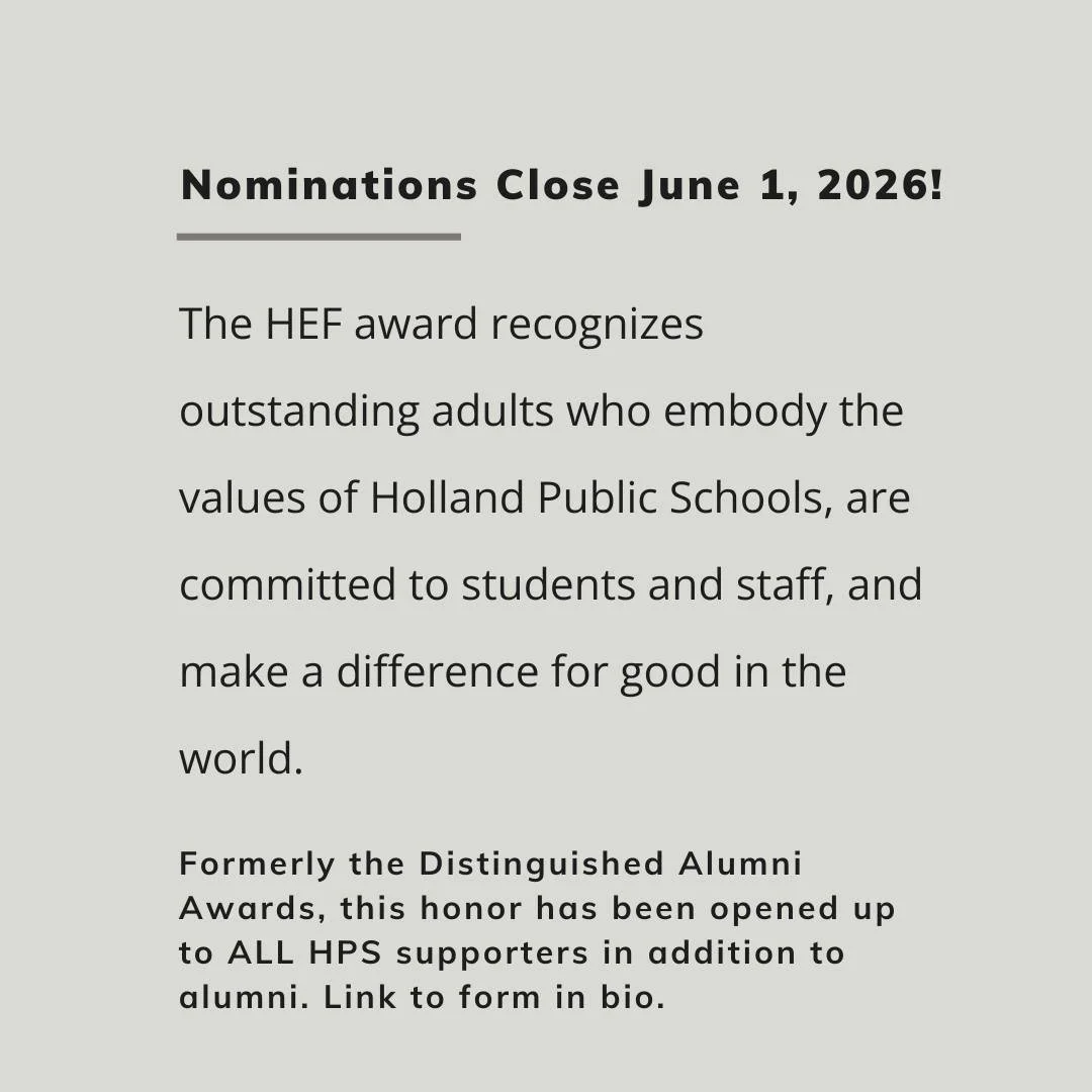 Do you know a Holland Public Schools (HPS) alum or supporter who is doing amazing things? The Holland Public Schools Educational Foundation (HEF) is proud to recognize outstanding alumni who embody the values of Holland Public Schools, are committed 