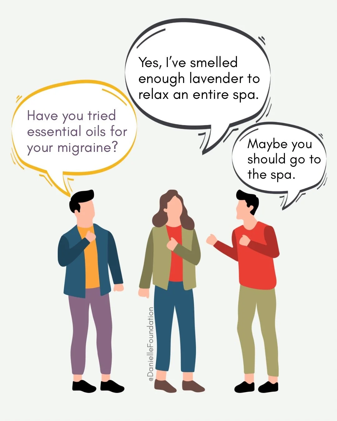 If unsolicited migraine advice cured migraine&hellip; ... we wouldn&rsquo;t have it. 

Interestingly, many of the things people suggest can actually be part of migraine management. Hydration, sleep, and stress management are tools that many people wi