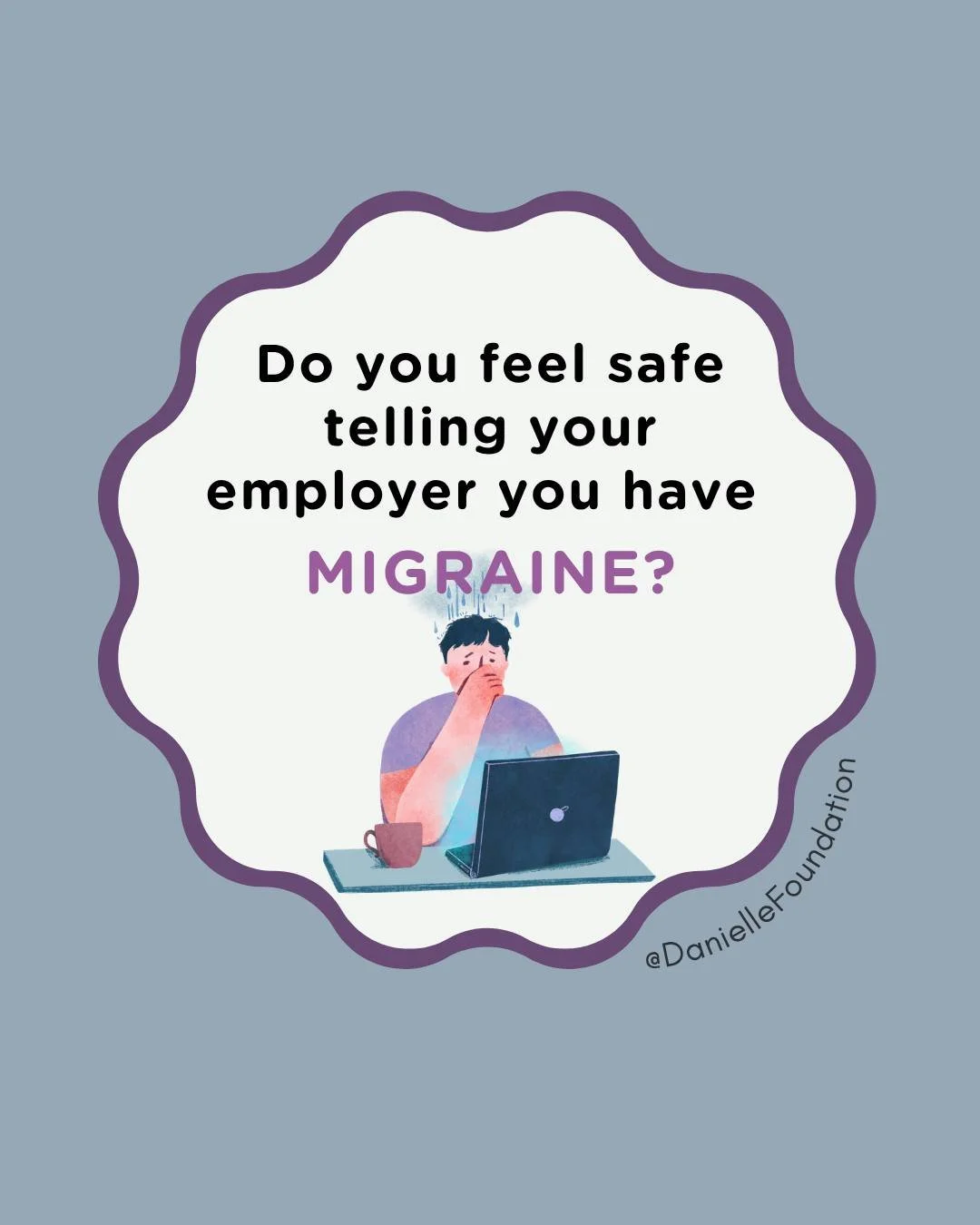 Do you feel safe telling your employer you have migraine?

Migraine is a neurological disorder, and it can qualify as a disability under the Americans with Disabilities Act.

That means you may have the right to reasonable accommodations like:
&bull;