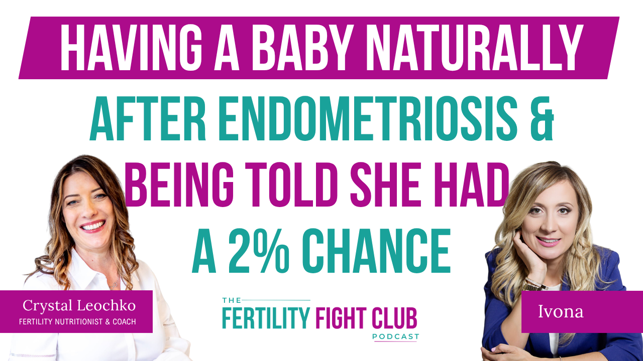 Episode 5 Endometriosis &amp; Years of Infertility to Having a Baby, Naturally - Ivona’s Story