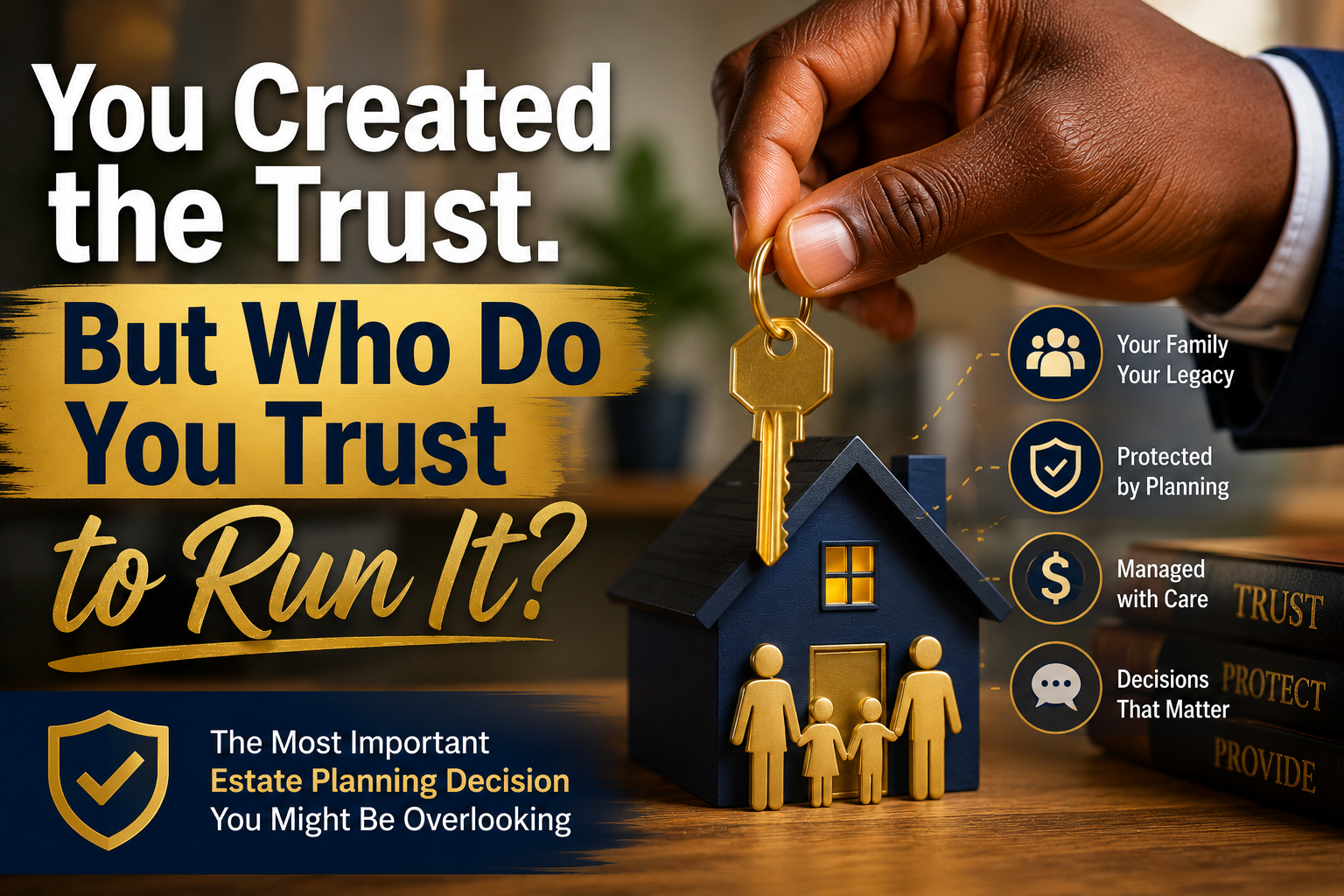 You Created the Trust. But Who Do You Trust to Run It?