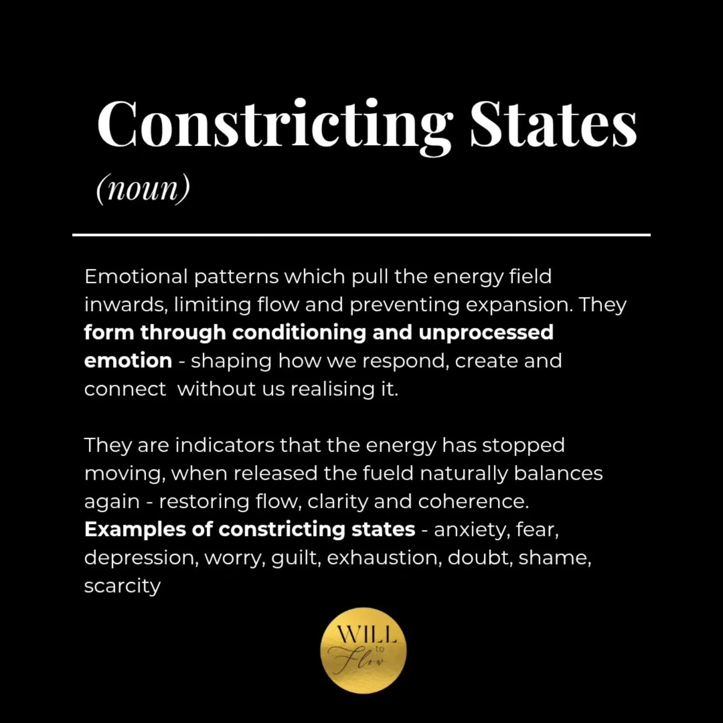 ✨ Constricting States

Constricting states pull your field inward &mdash; limiting growth, flow, and expression.
They&rsquo;re not bad or wrong; they simply show where energy has stopped moving.

When we bring awareness and light to them, the field e