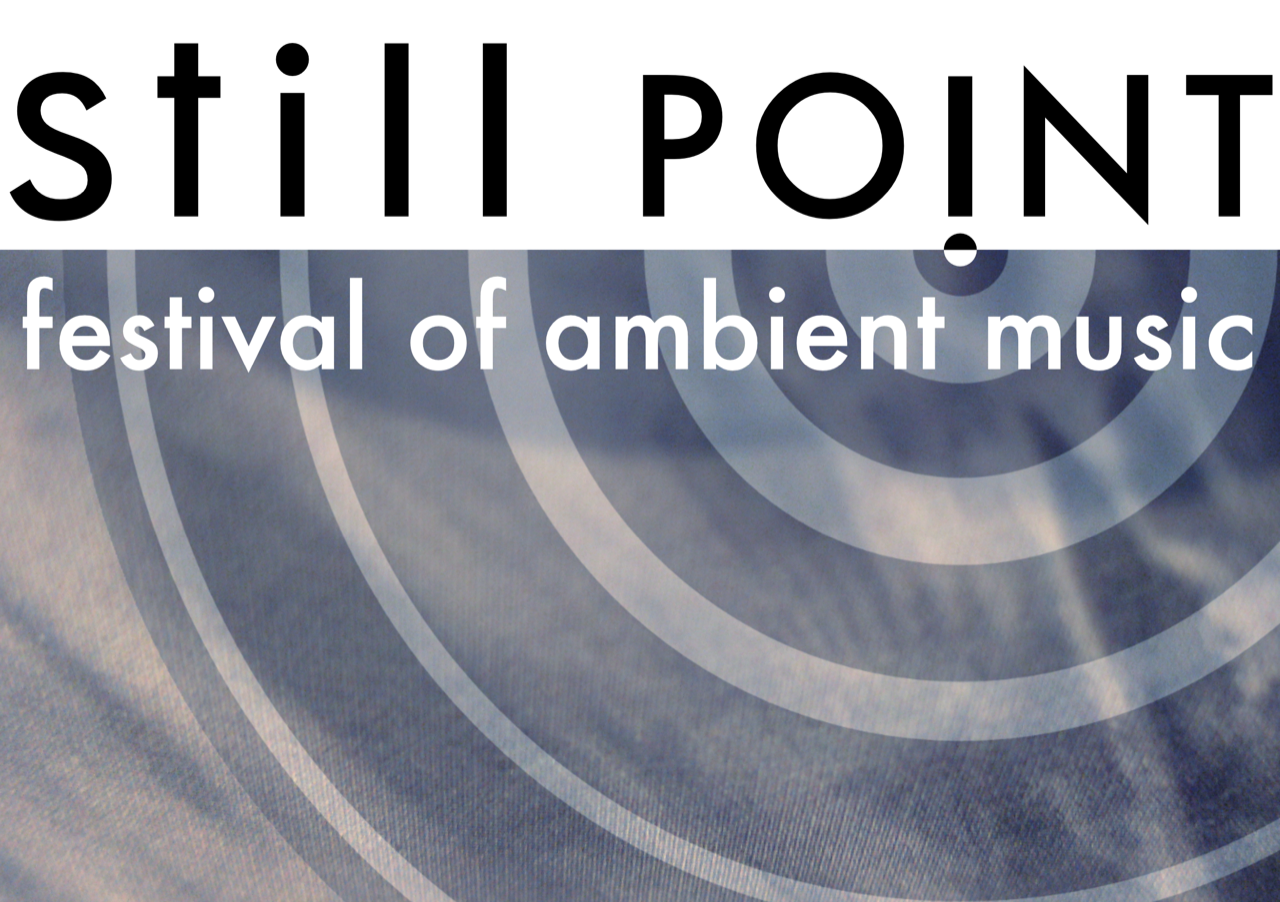 Still Point: Festival Of Ambient Music