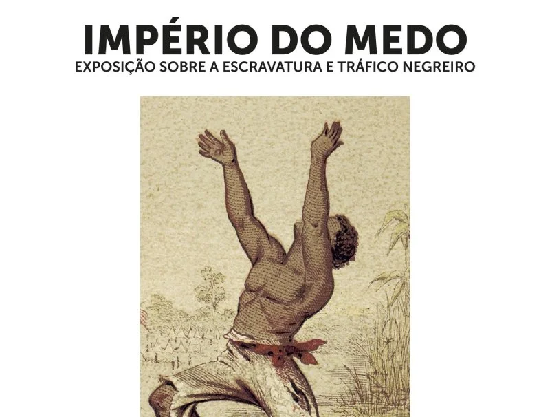 Império do Medo: exposição e ciclo de conversas sobre a Escravatura