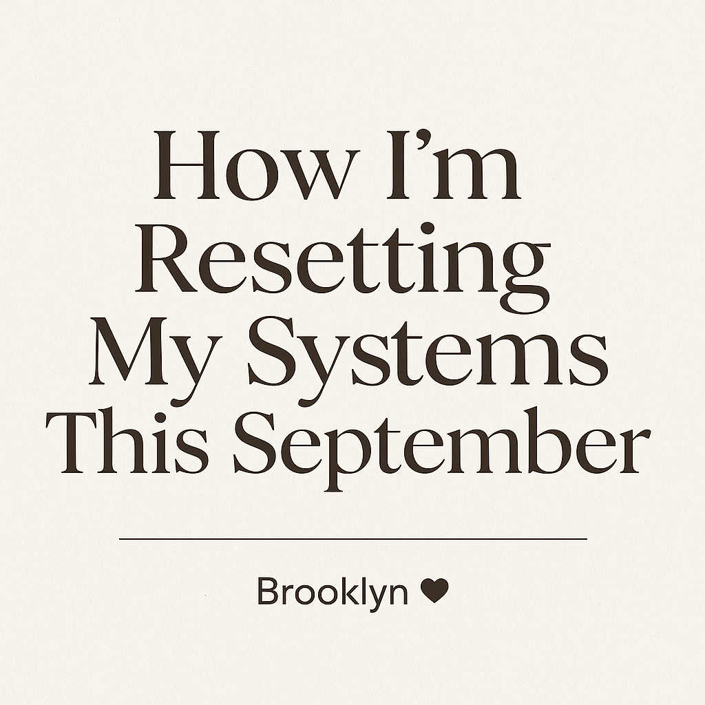 How I’m Resetting My Systems This September