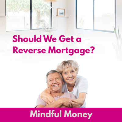 Is a Reverse Mortgage a Good Idea?