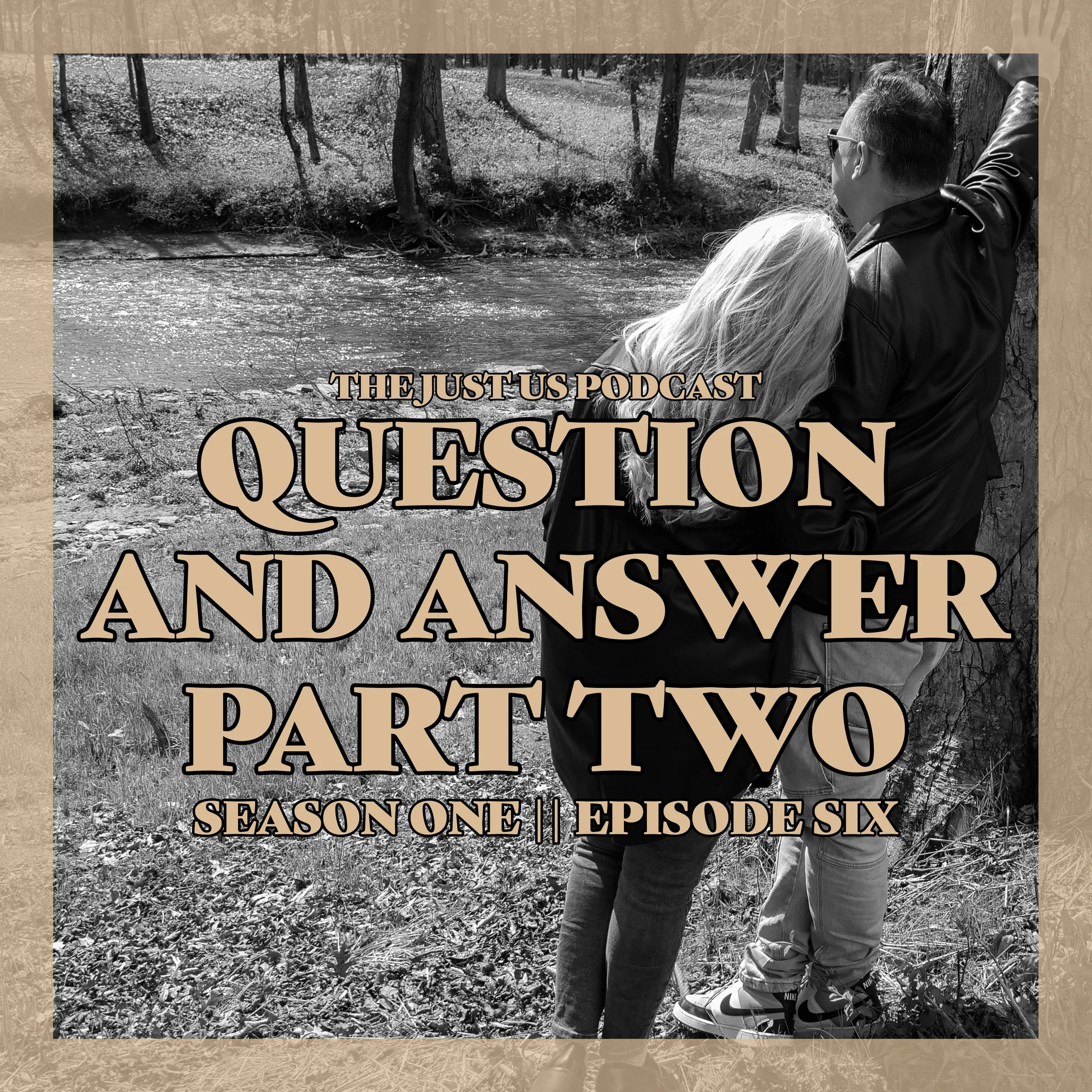 Just Us: Season One Episode Six: Q&amp;A: Favorite memories, keeping fun moments in relationships, boundaries, and parenting.