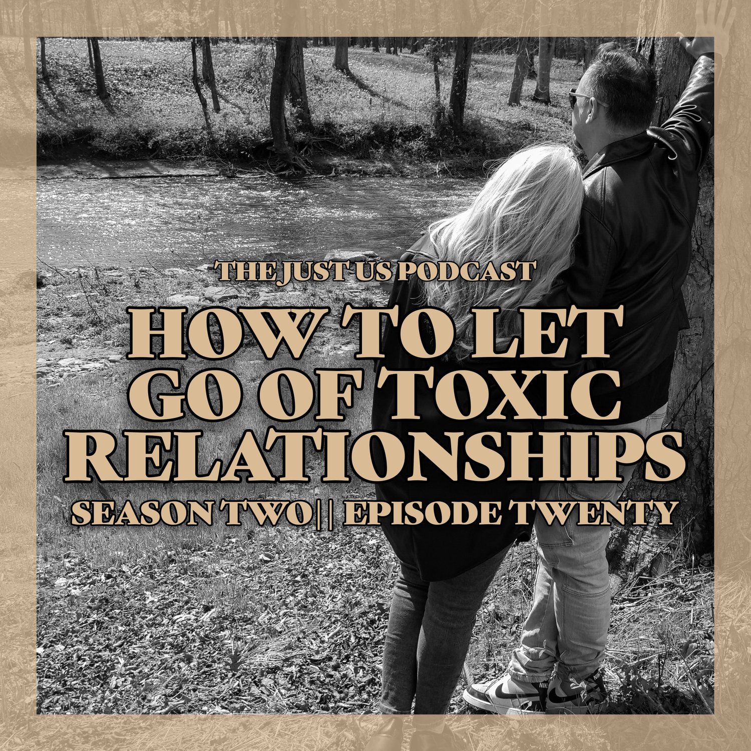 Just Us: Season Two Episode Twenty: How To Let Go Of Toxic Relationships