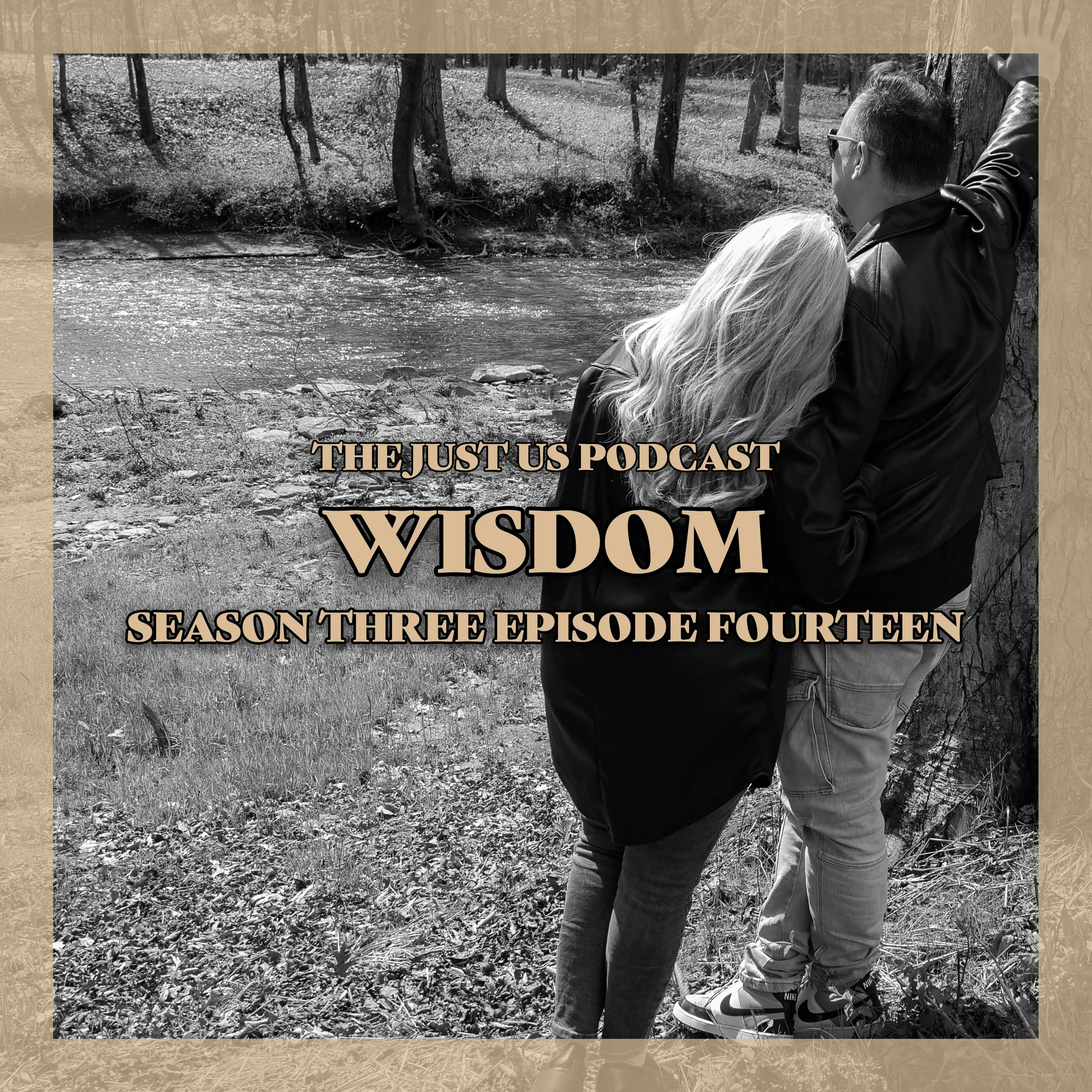 Just Us: Season Three Episode Fourteen: Wisdom 