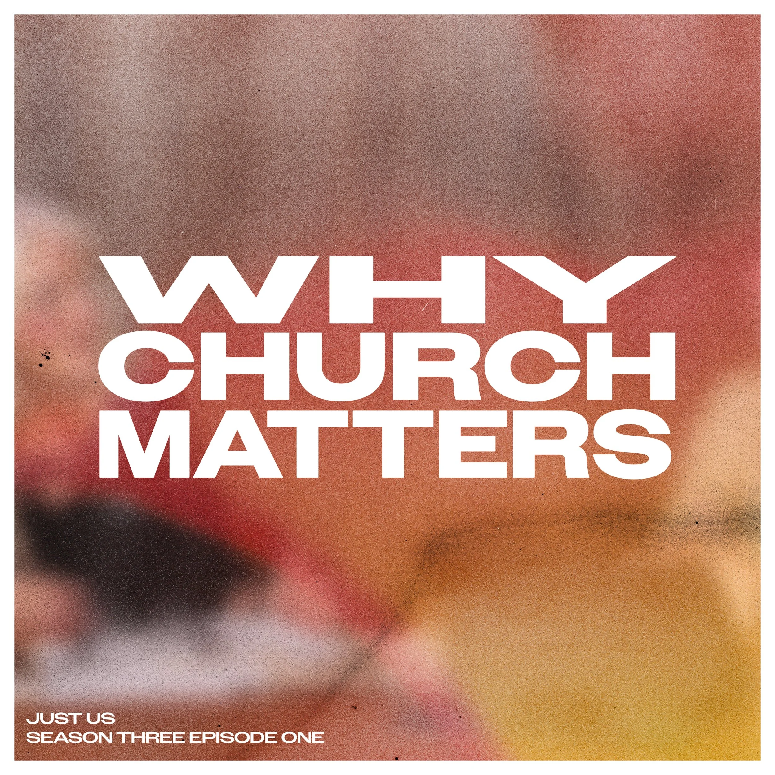 Just Us: Season Three Episode One: Why Church Matters 
