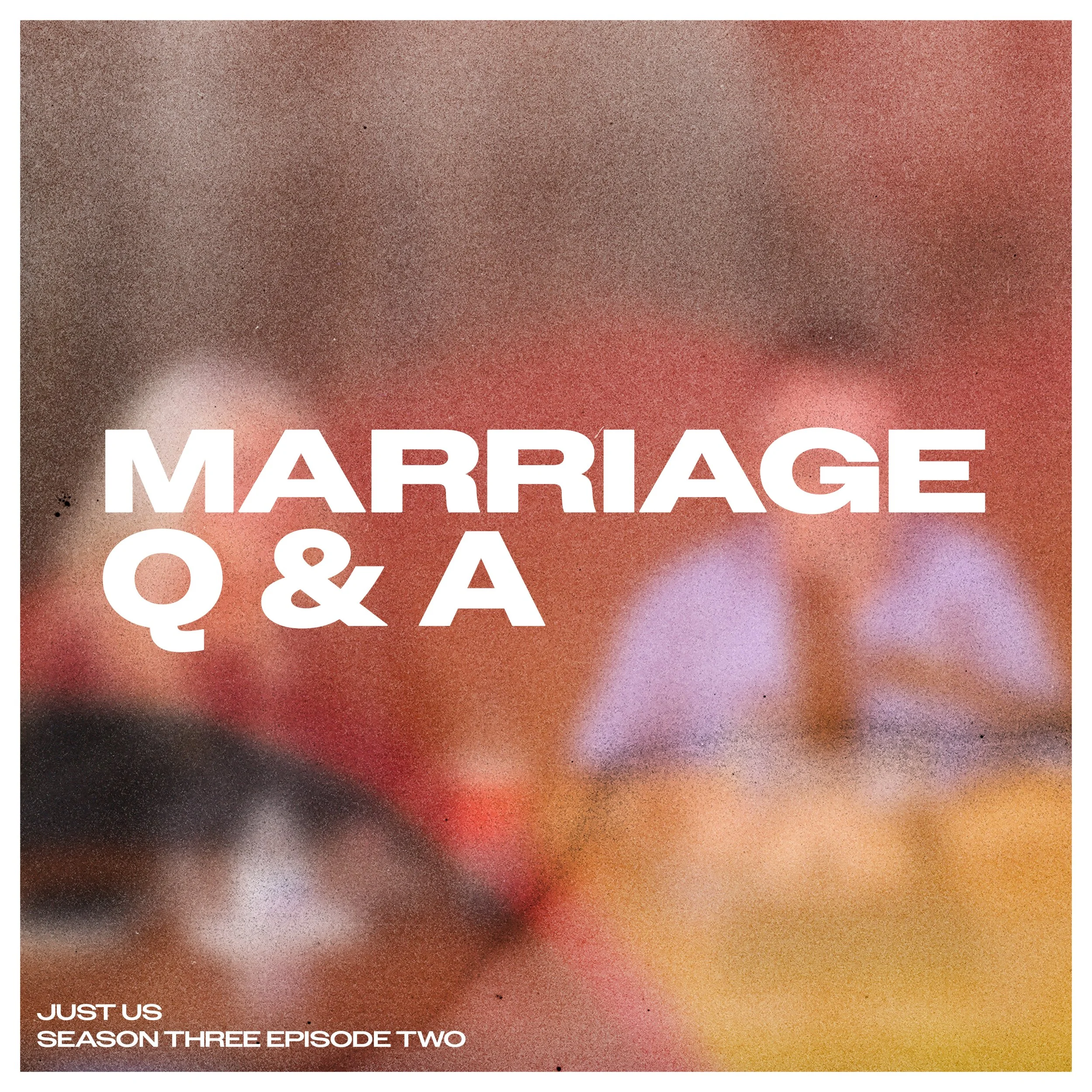 Just Us: Season Three Episode Two: Marriage Q&amp;A
