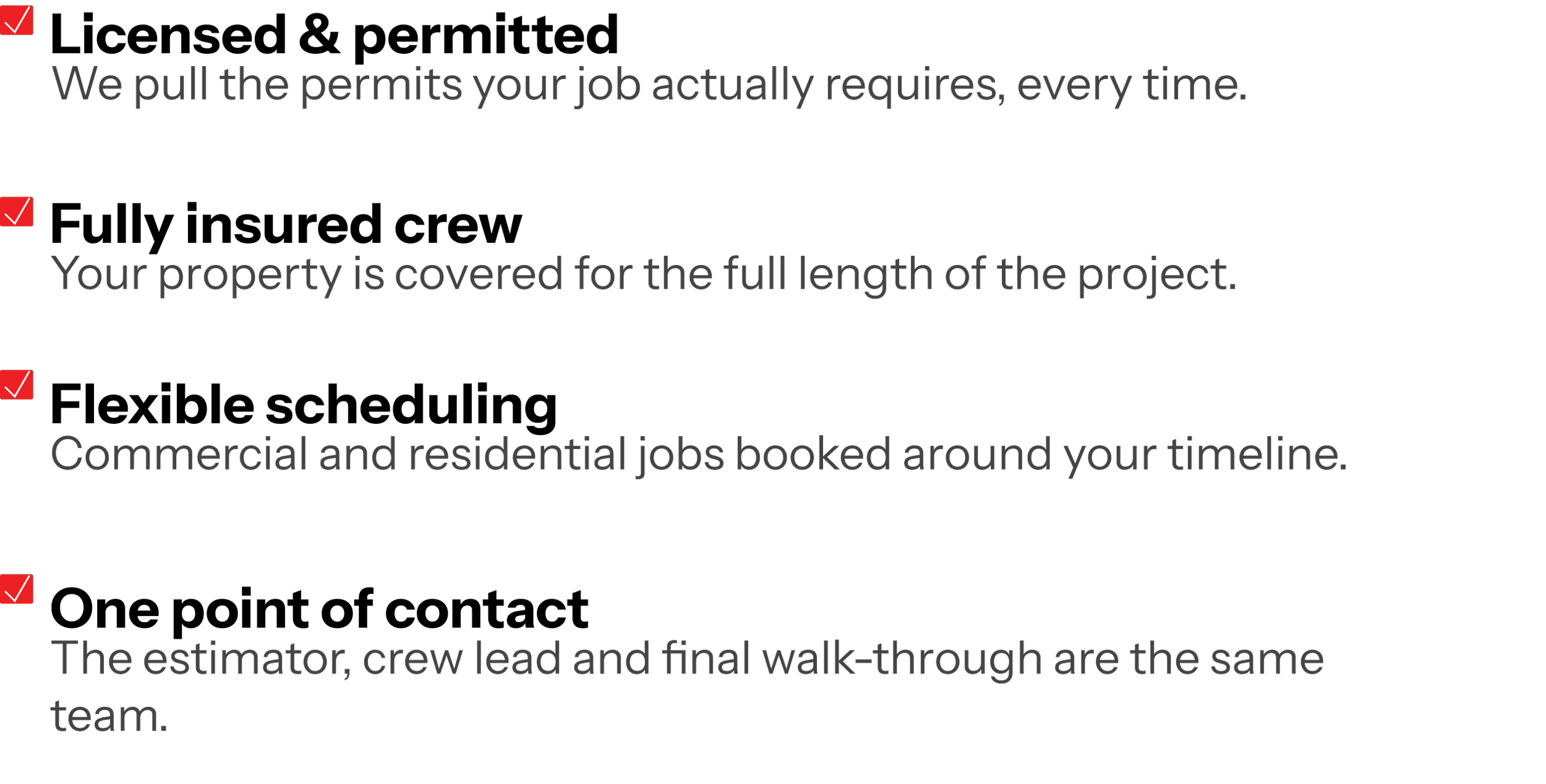A presentation slide with checkmarks next to the following statements: "We pull the permits your job actually requires, every time," "Your property is covered for the full length of the project," and "Commercial and residential jobs booked around your timeline." The slide has a black background with gray and red text.