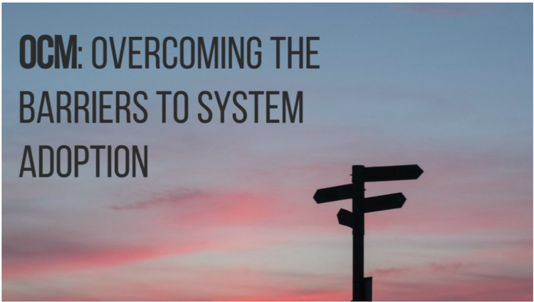 OCM: Overcoming The Barriers to System Adoption